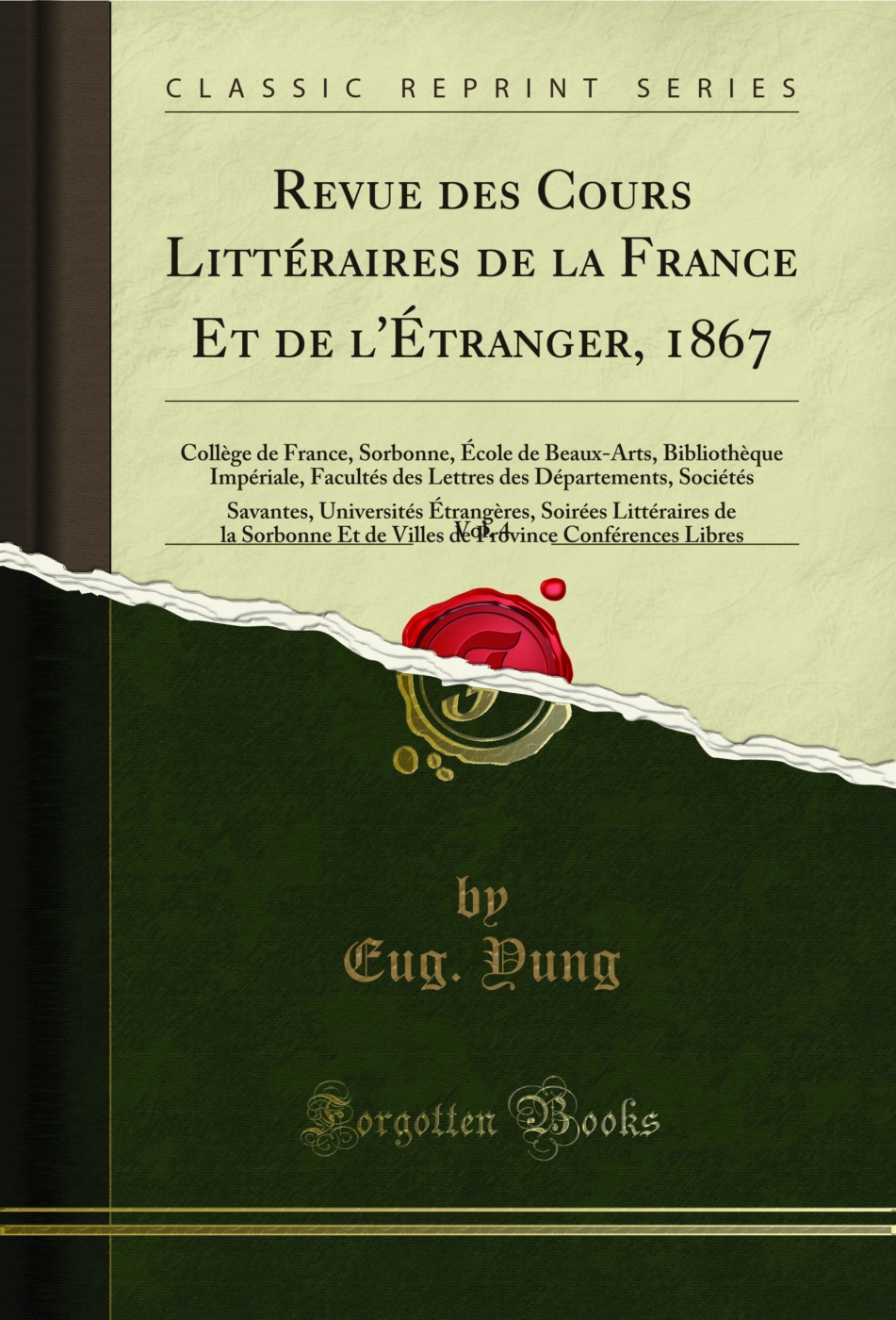 Revue des Cours Littéraires de la France Et de l'Étranger, 1867, Vol. 4: Collège de France, Sorbonne, École de Beaux-Arts, Bibliothèque Impériale, Facultés des Lettres des Départements, Sociétés Savantes, Universités Étrangères, Soirées Littéraires de la