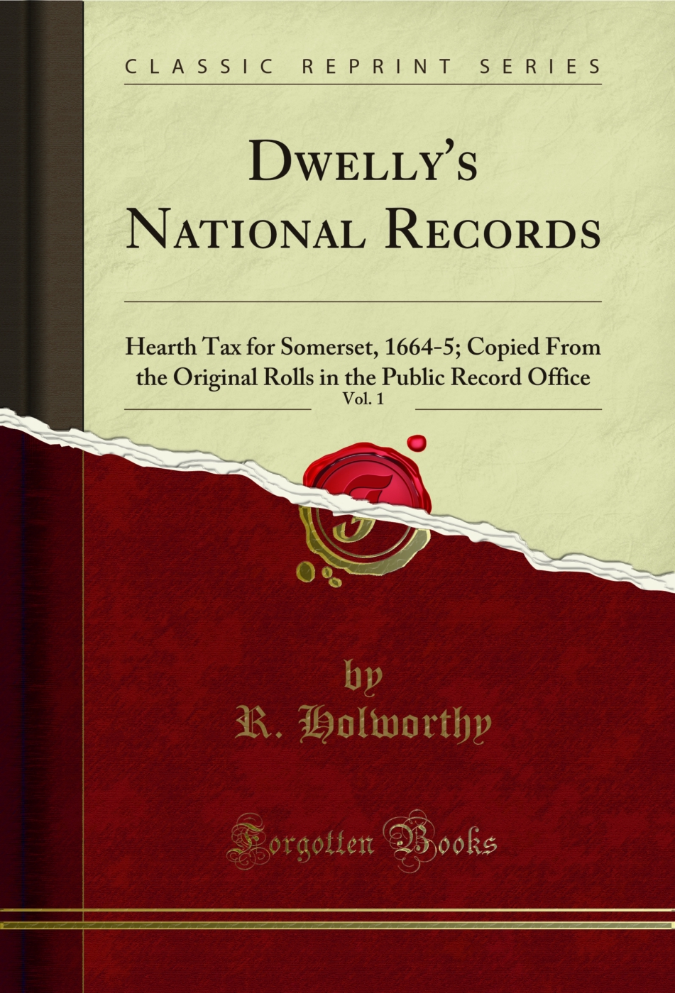 Dwelly's National Records, Vol. 1: Hearth Tax for Somerset, 1664-5; Copied From the Original Rolls in the Public Record Office (Classic Reprint)