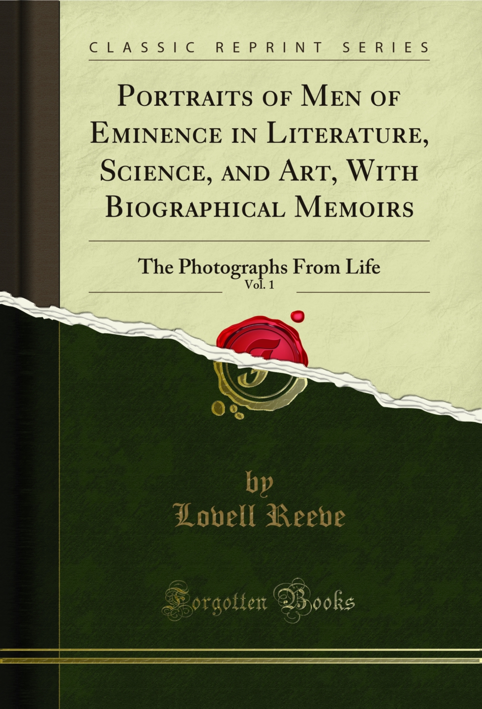 Portraits of Men of Eminence in Literature, Science, and Art, With Biographical Memoirs, Vol. 1: The Photographs From Life (Classic Reprint)