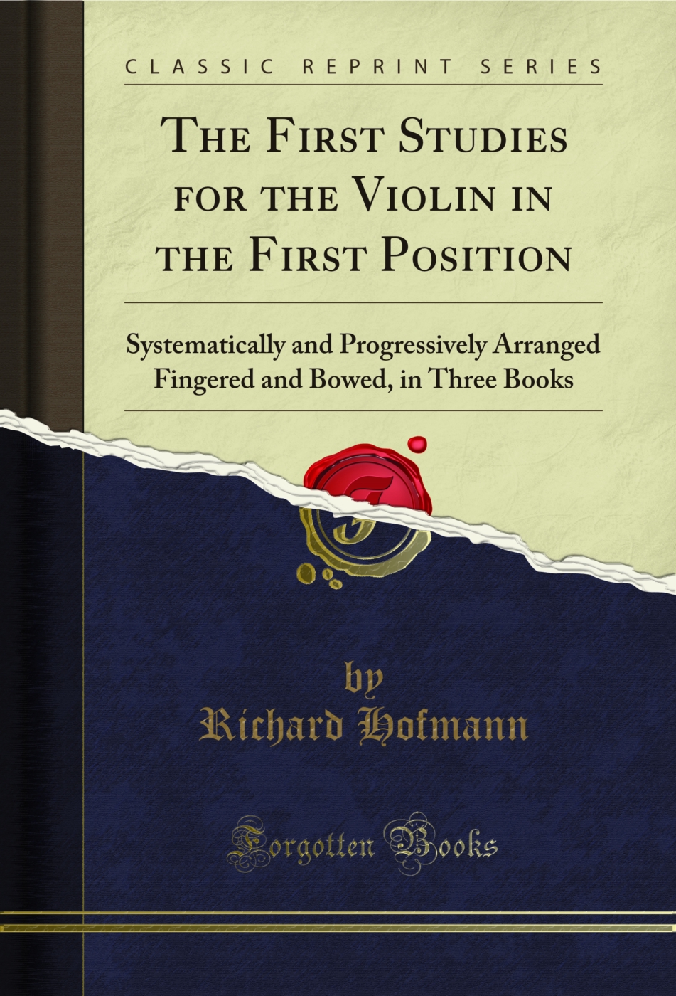 The First Studies for the Violin in the First Position: Systematically and Progressively Arranged Fingered and Bowed, in Three Books (Classic Reprint)