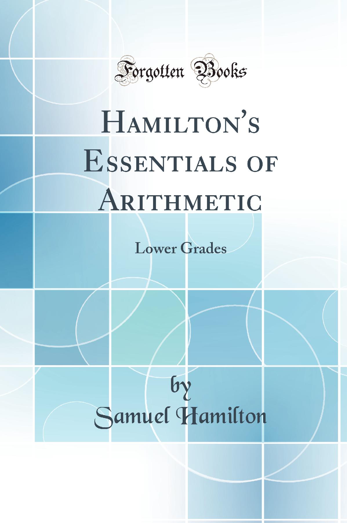 Hamilton''s Essentials of Arithmetic: Lower Grades (Classic Reprint)