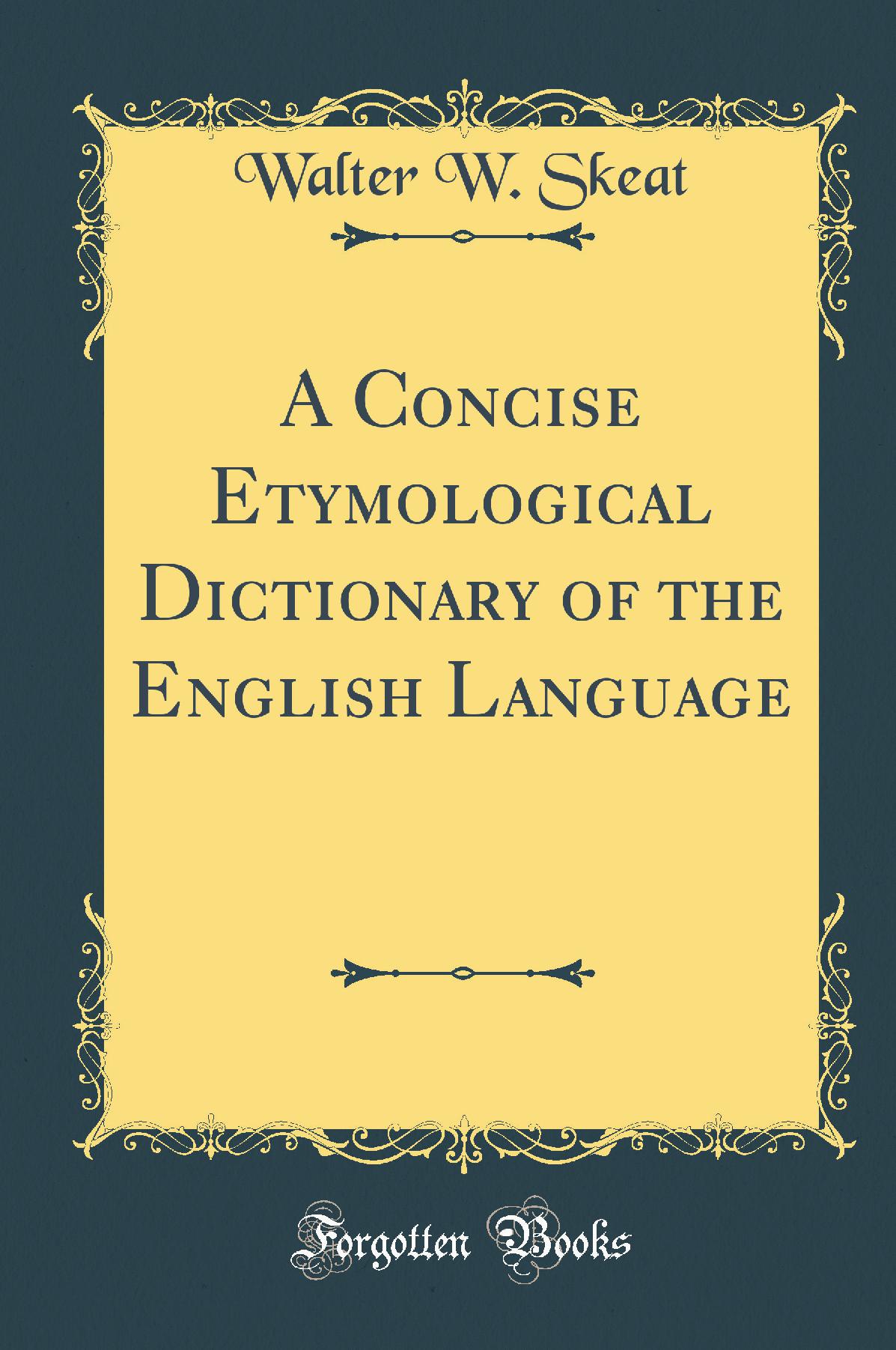 A Concise Etymological Dictionary of the English Language (Classic Reprint)