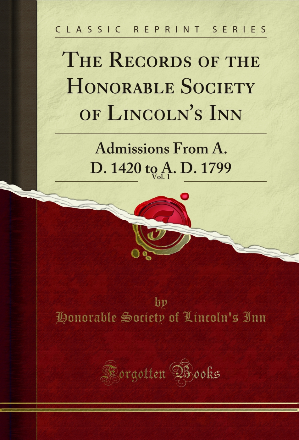 The Records of the Honorable Society of Lincoln's Inn, Vol. 1: Admissions From A. D. 1420 to A. D. 1799 (Classic Reprint)