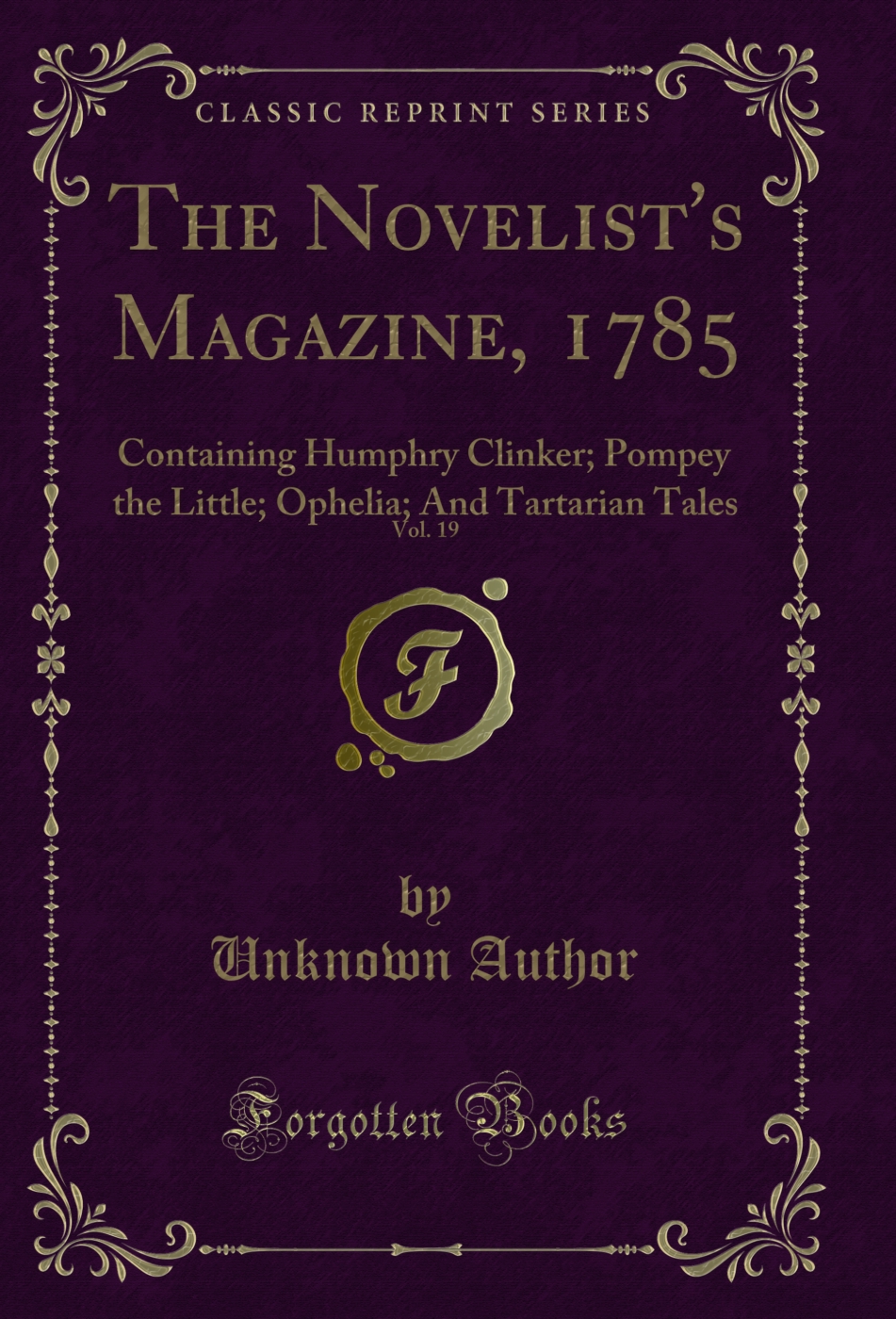 The Novelist's Magazine, 1785, Vol. 19: Containing Humphry Clinker; Pompey the Little; Ophelia; And Tartarian Tales (Classic Reprint)