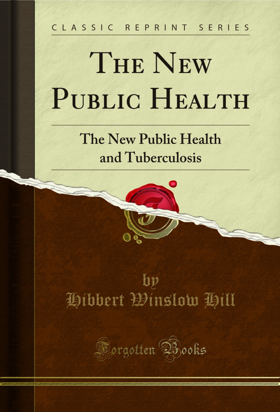 The New Public Health: The New Public Health and Tuberculosis (Classic Reprint)