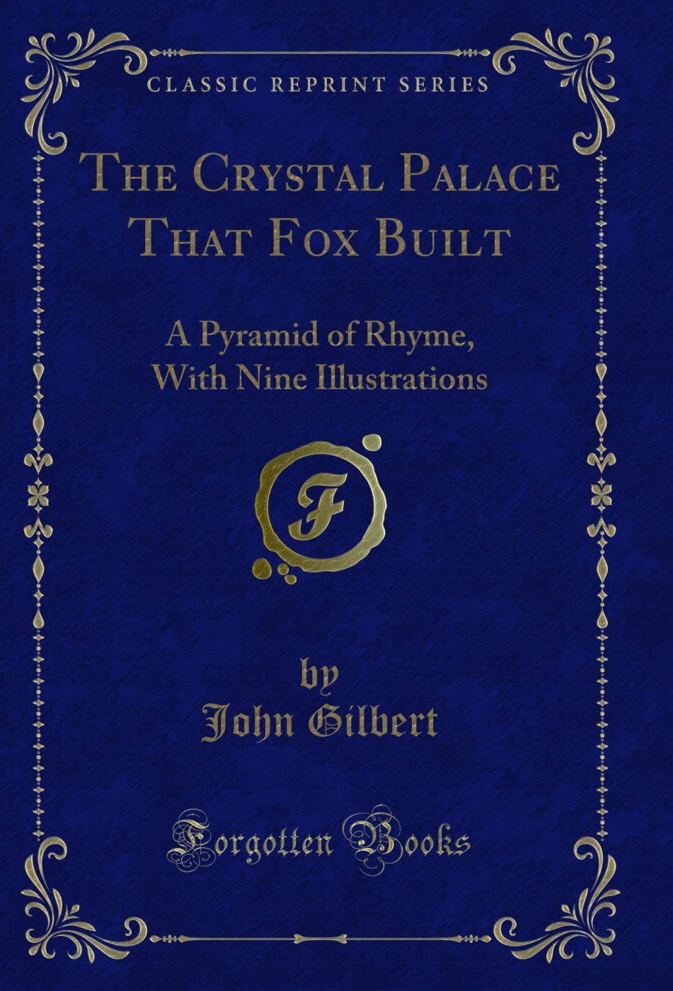 The Crystal Palace That Fox Built: A Pyramid of Rhyme, With Nine Illustrations (Classic Reprint)