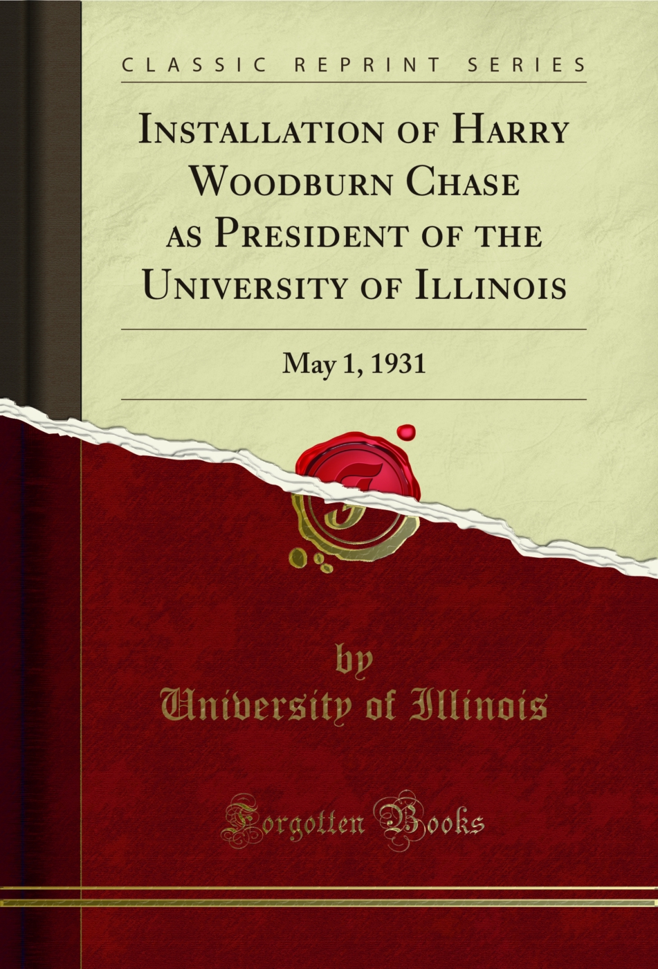 Installation of Harry Woodburn Chase as President of the University of Illinois: May 1, 1931 (Classic Reprint)