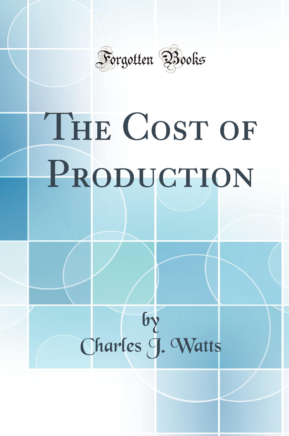 The Cost of Production (Classic Reprint)