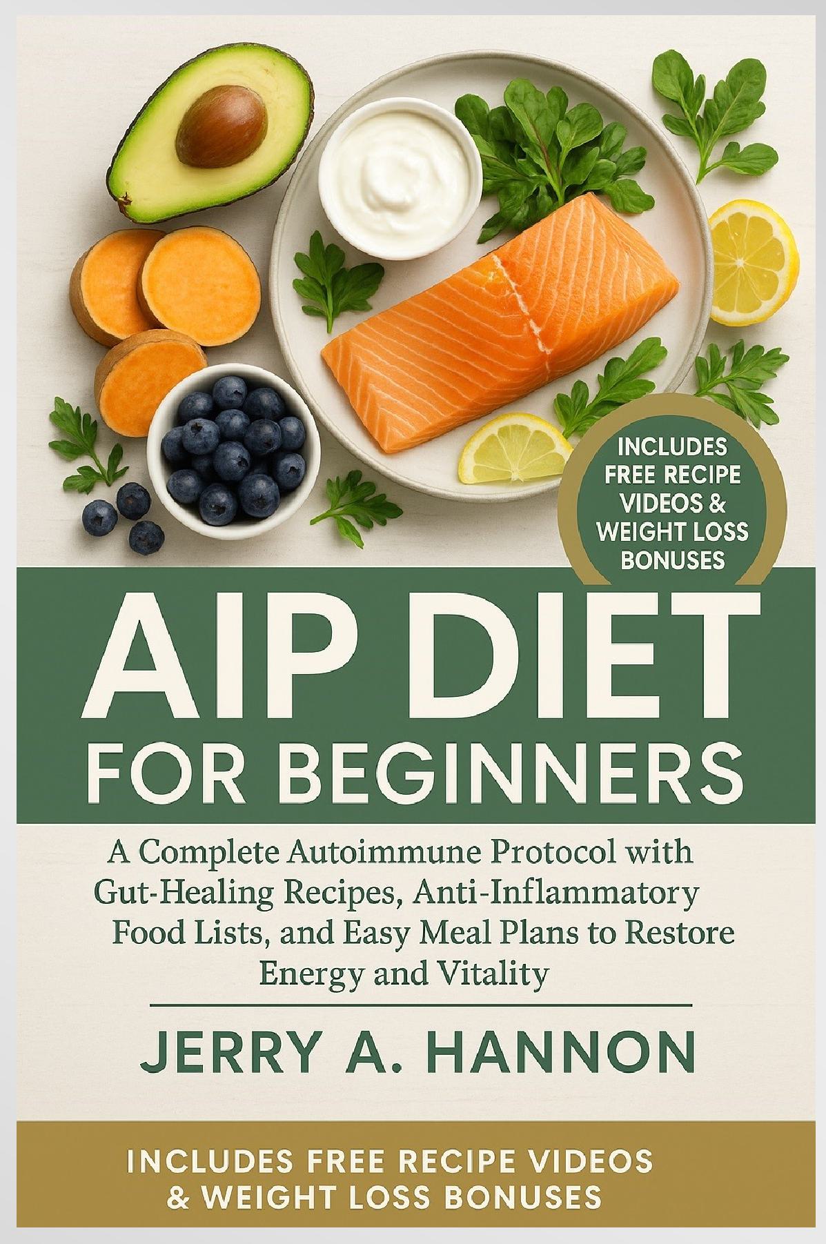 AIP Diet For Beginners: A Complete Autoimmune Protocol with Gut-Healing Recipes, Anti-Inflammatory Food Lists, and Easy Meal Plans to Restore Energy and Vitality.