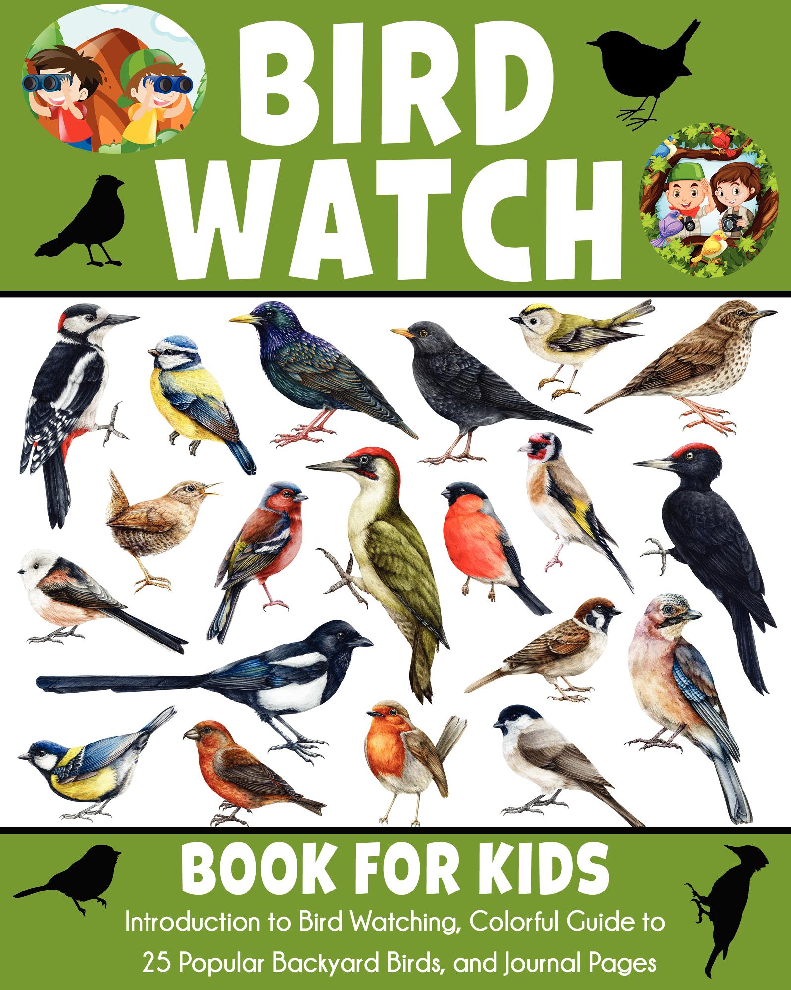 Bird Watch Book for Kids: Introduction to Bird Watching, Colorful Guide to 25 Popular Backyard Birds, and Journal Pages