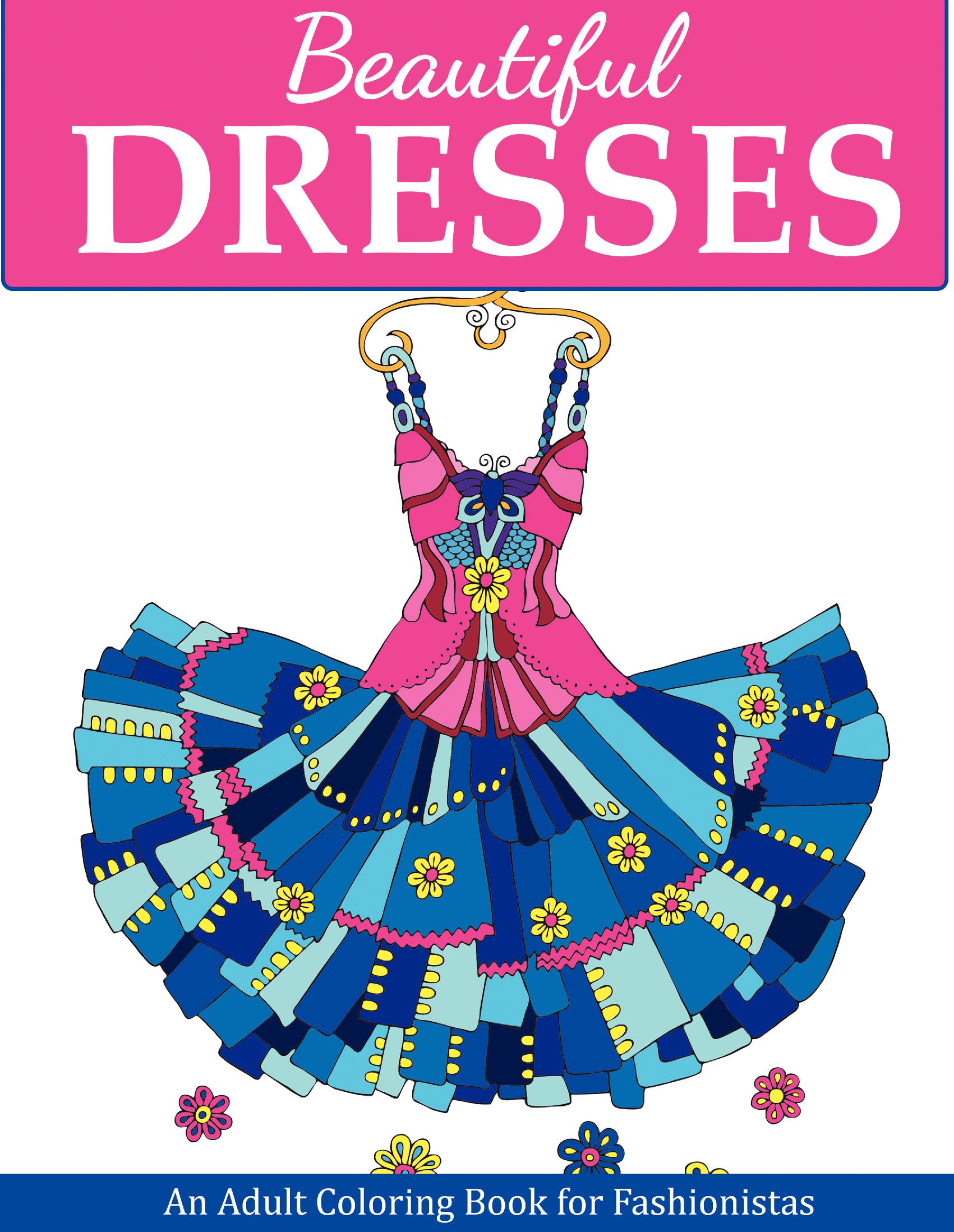 Beautiful Dresses: An Adult Coloring Book for Fashionistas