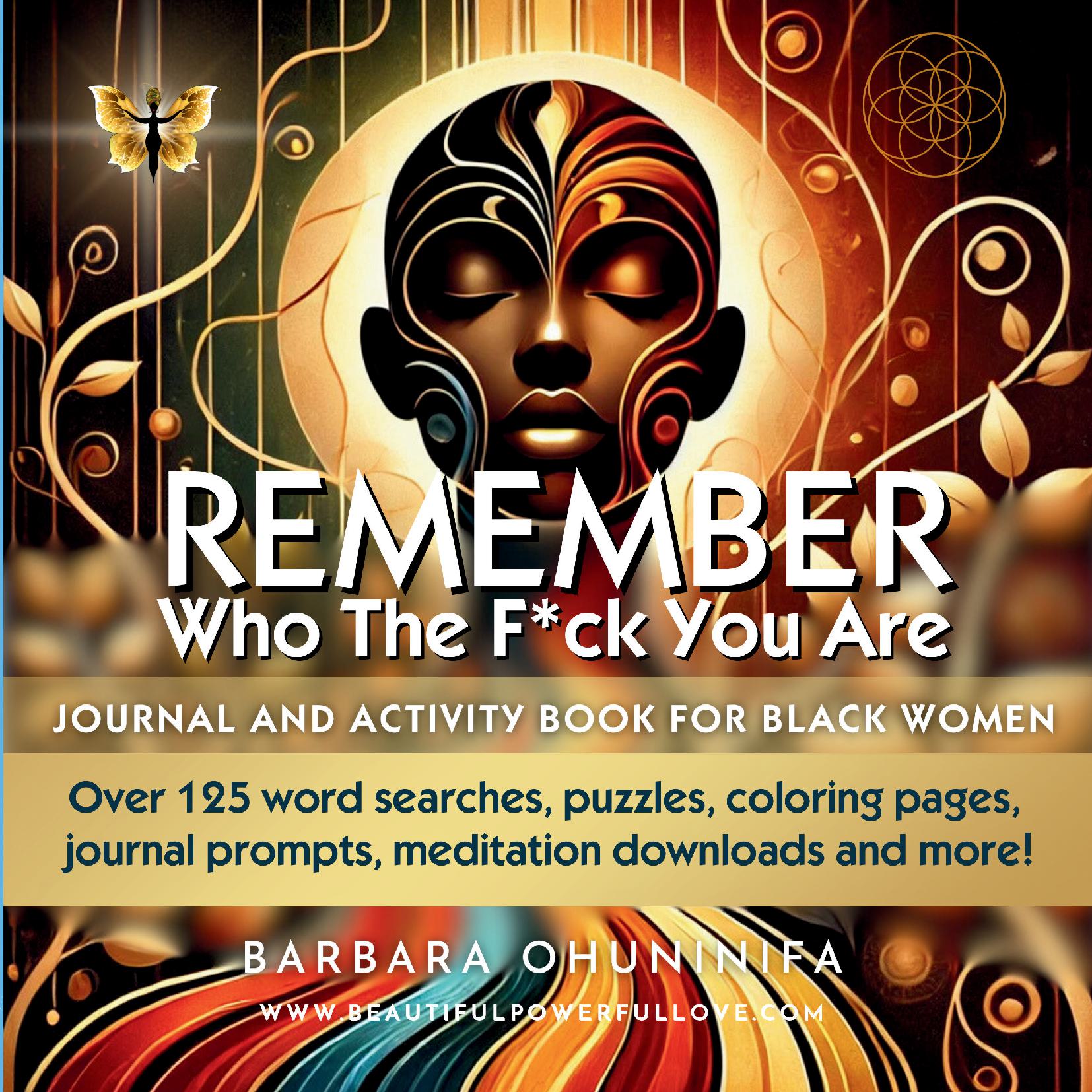 Remember Who The F*ck You Are: Journal and Activity Book for Black Women