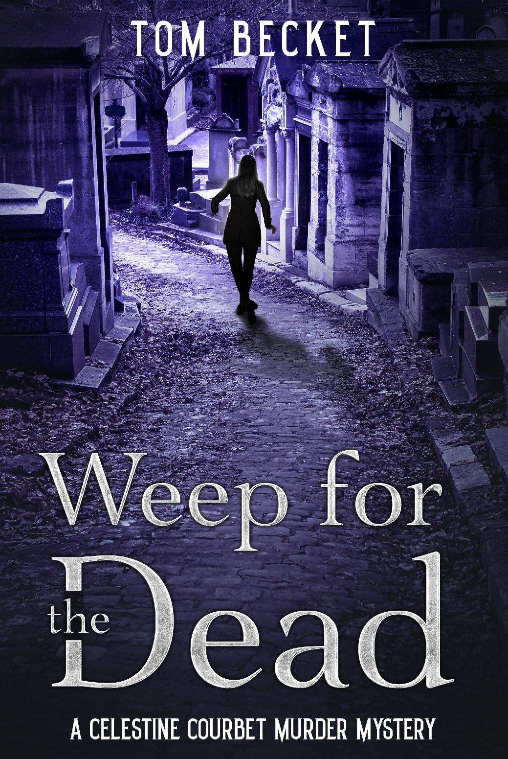 Weep for the Dead - A Celestine Courbet Murder Mystery