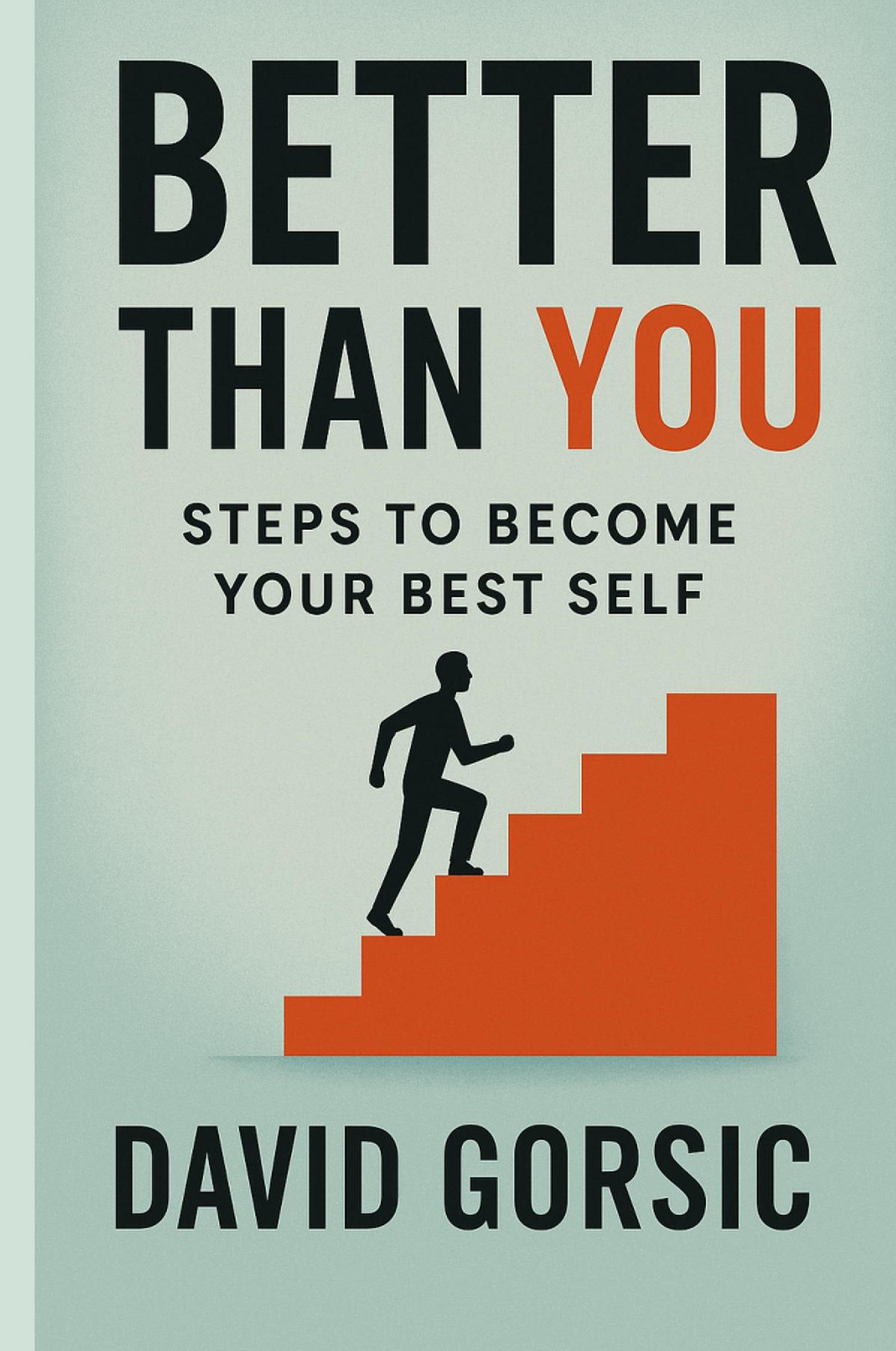 Better Than You  Subtitle: Steps to Become Your Best Self