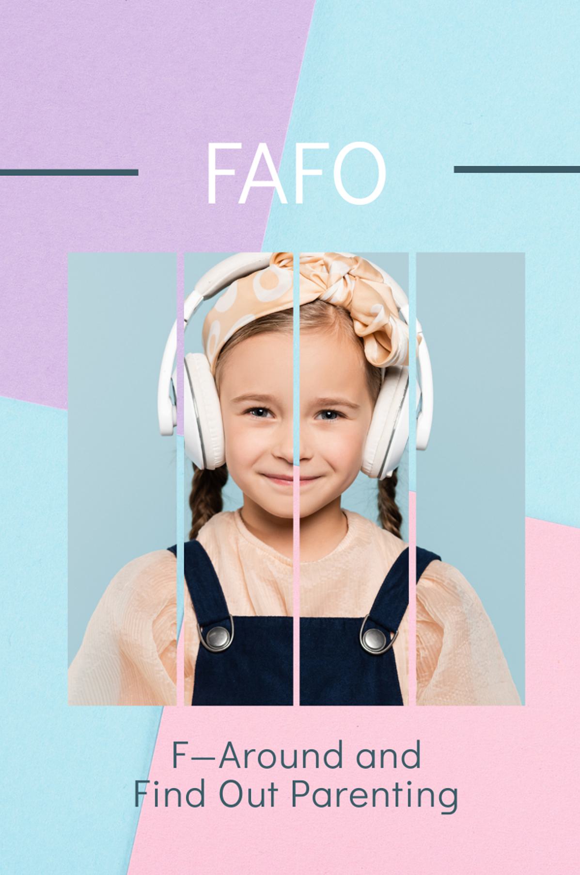 FAFO: F—Around and Find Out Parenting