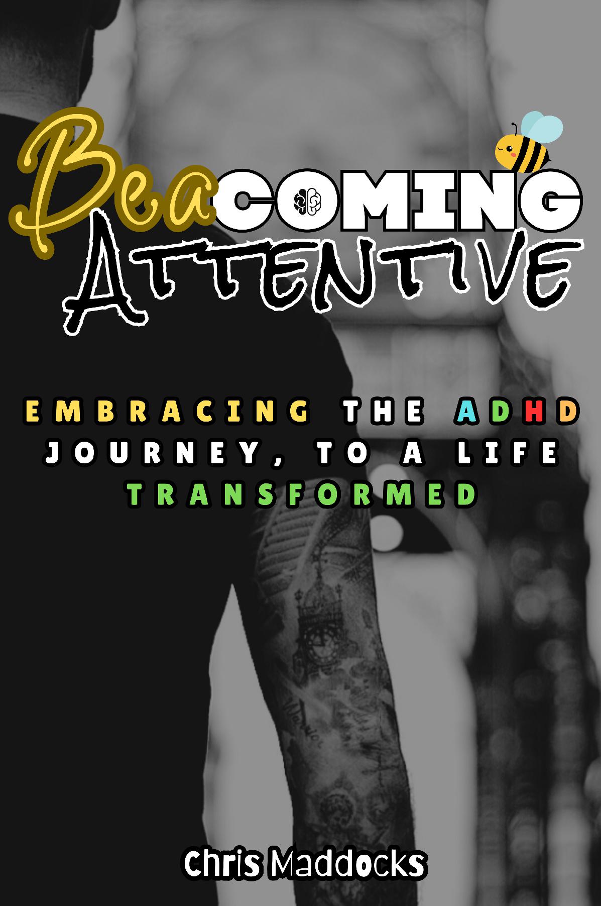 BeaComing Attentive - Embracing The ADHD Journey, To A Life Transformed