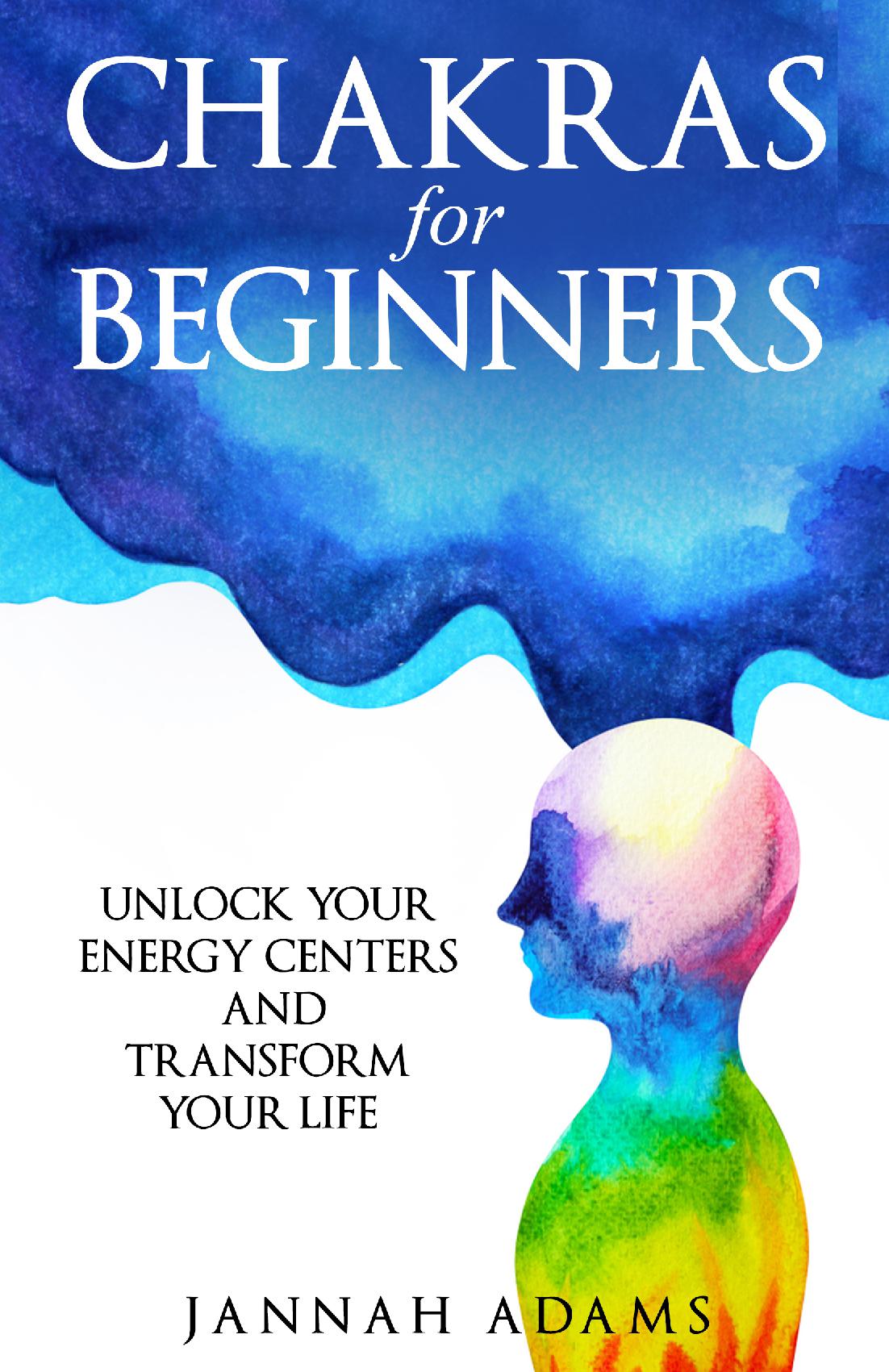 Chakras for Beginners: Unlock Your Energy Centers and Transform Your Life