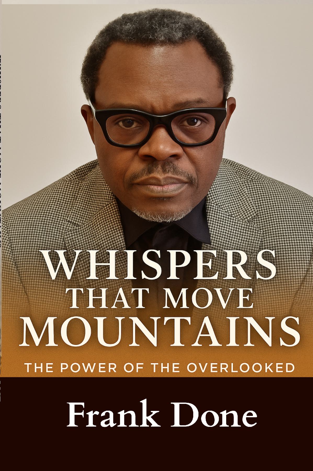 WHISPERS THAT MOVE MOUNTAINS