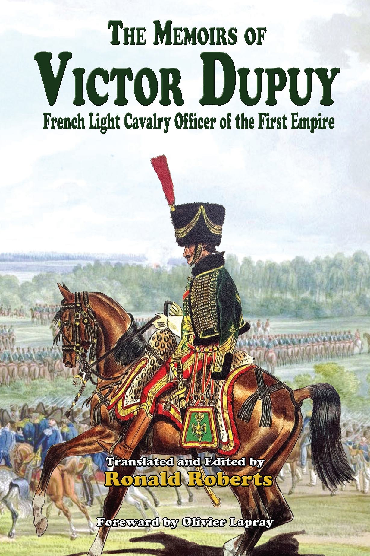 THE MEMOIRS OF VICTOR DUPUY: French Light Cavalry Officer of the First Empire [ISBN}