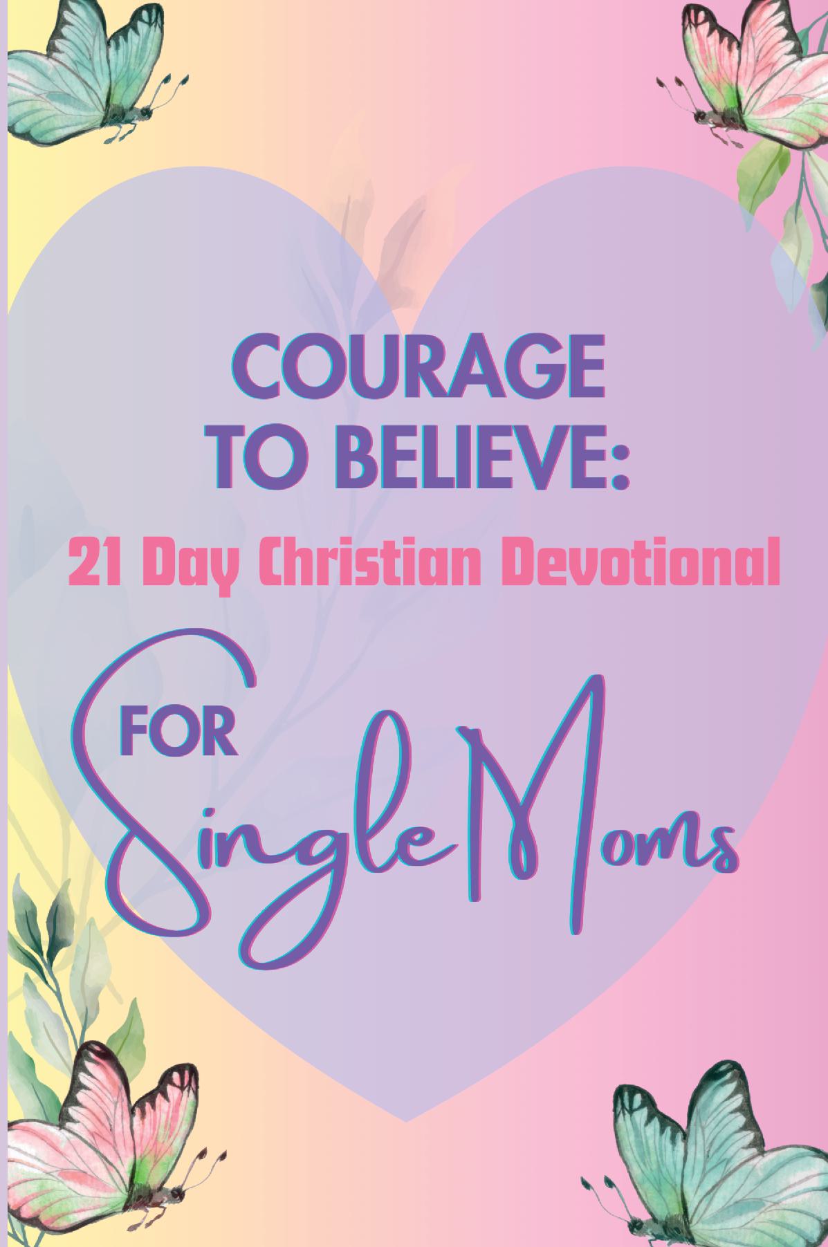 Courage to Believe 21 Day Christian Devotional for Single Moms