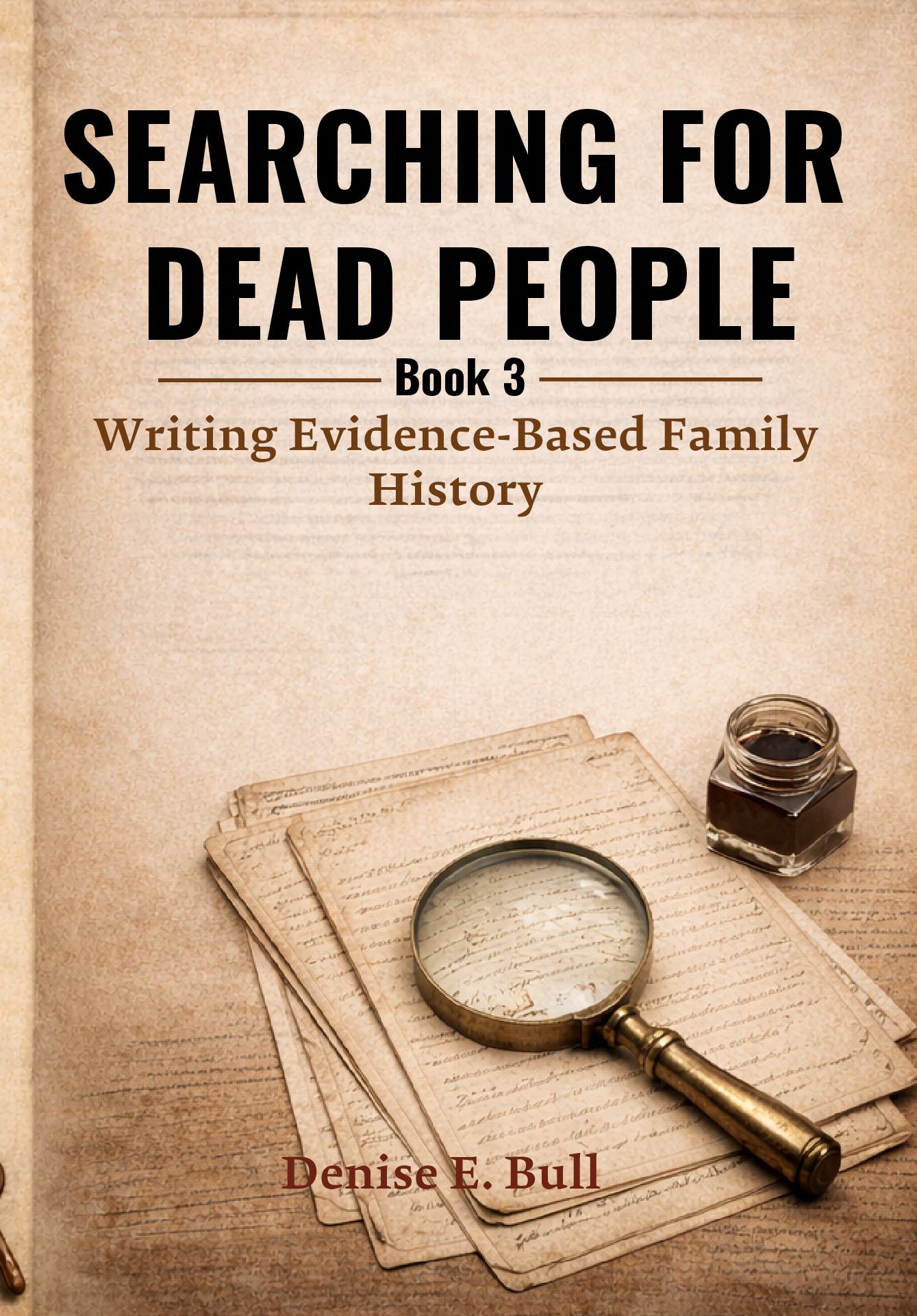 Searching for Dead People: Writing Evidence-Based Family History
