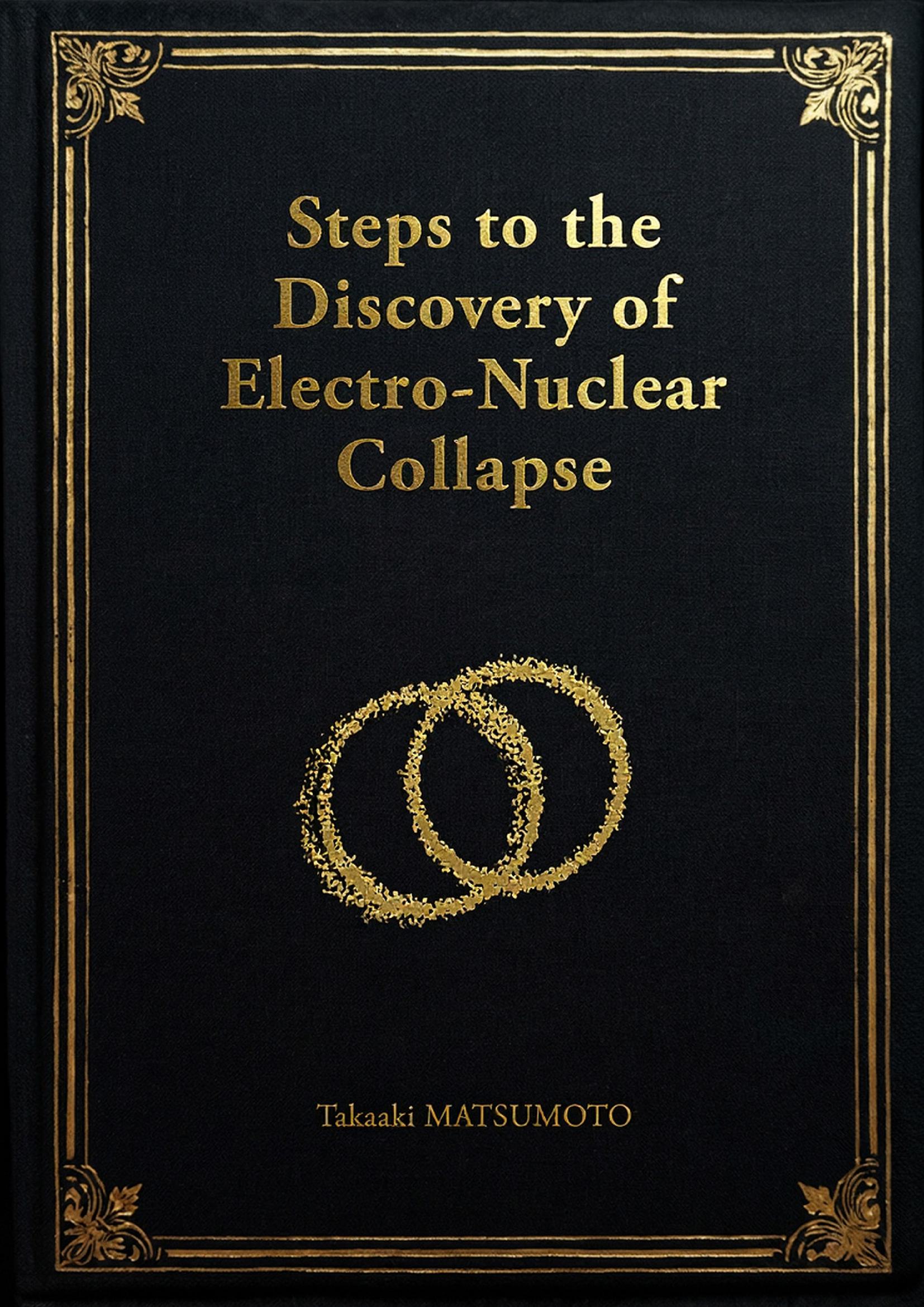 Steps to the Discovery of Electro-Nuclear Collapse - Scientist Reference Edition
