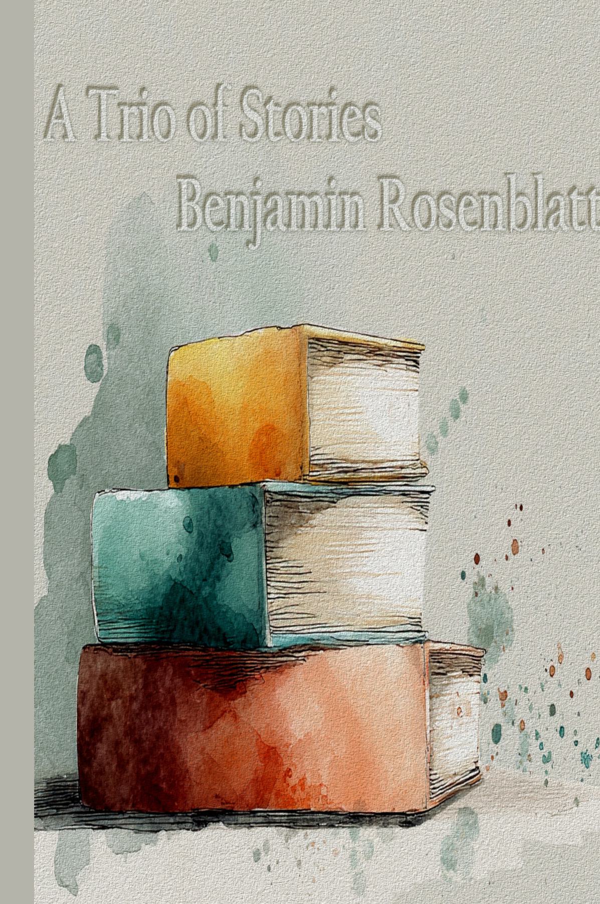 A Trio of Stories - Benjamin Rosenblatt