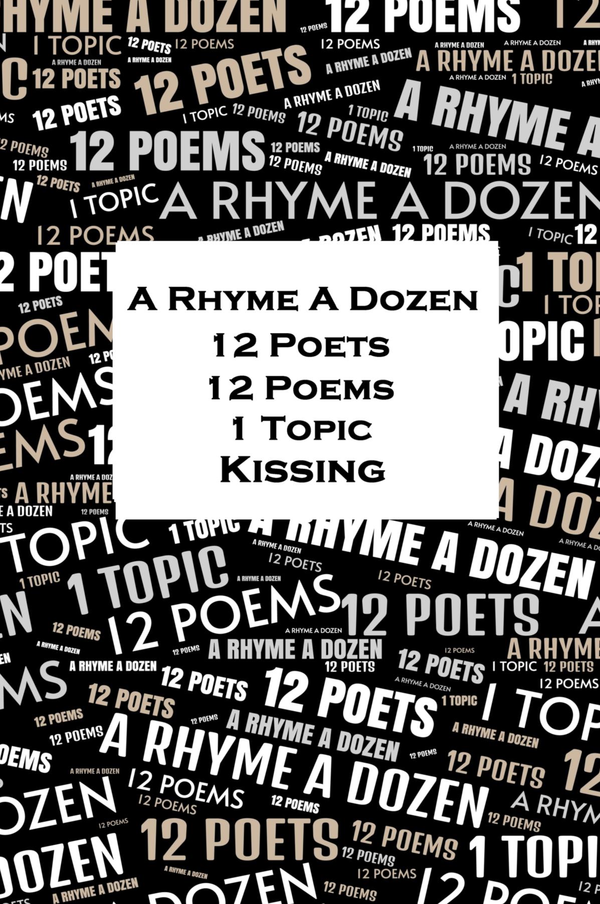 A Rhyme A Dozen - 12 Poets, 12 Poems, 1 Topic - Kissing