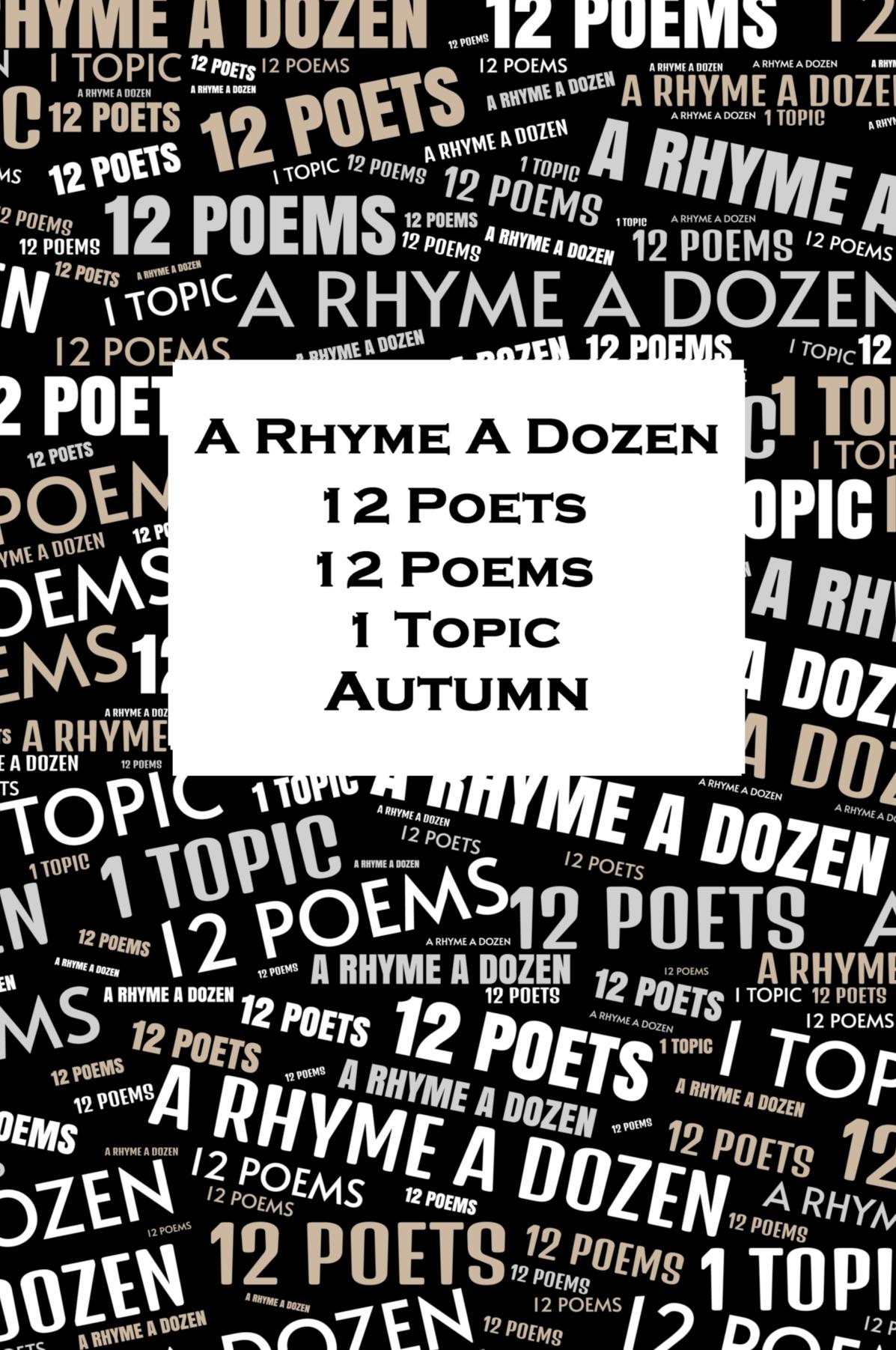 A Rhyme A Dozen - 12 Poets, 12 Poems, 1 Topic - Autumn