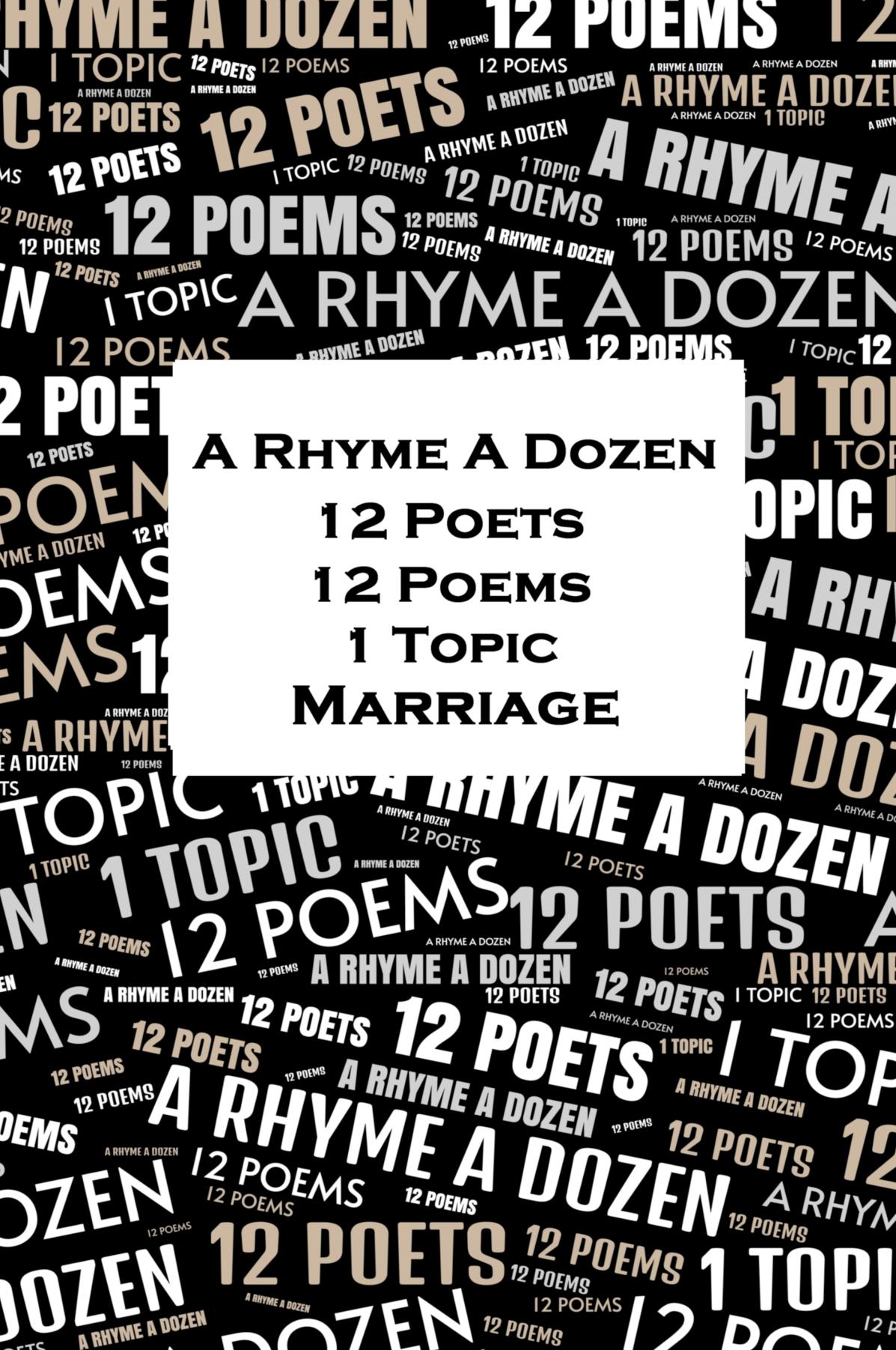 A Rhyme A Dozen - 12 Poets, 12 Poems, 1 Topic - Marriage