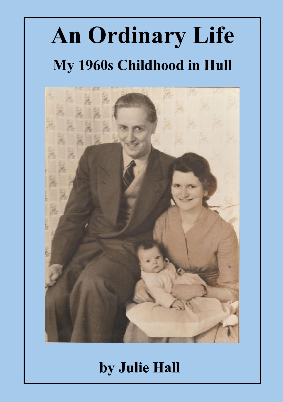 An Ordinary Life - My 1960s Childhood in Hull - My 1960s Childhood in Hull