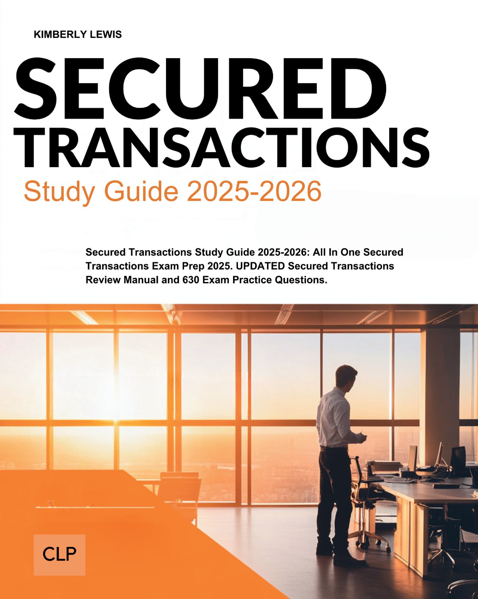 Secured Transactions Study Guide 2025-2026: All In One Secured Transactions Exam Prep 2025. UPDATED Secured Transactions Review Manual and 630 Exam Practice Questions.