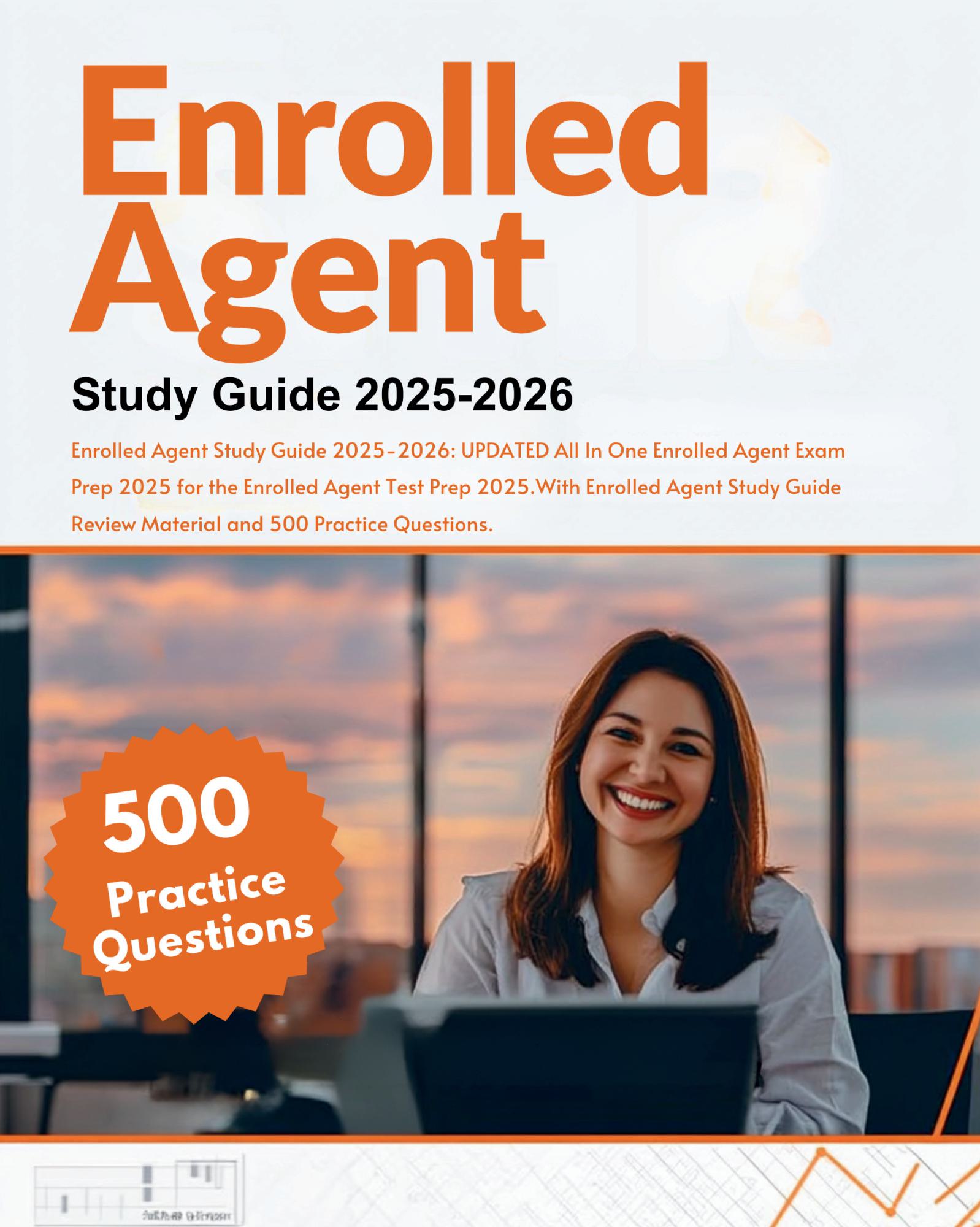 Enrolled Agent Study Guide 2025-2026: UPDATED All In One Enrolled Agent Exam Prep 2025 for the Enrolled Agent Test Prep 2025.With Enrolled Agent Study Guide Review Material and 500 Practice Questions.