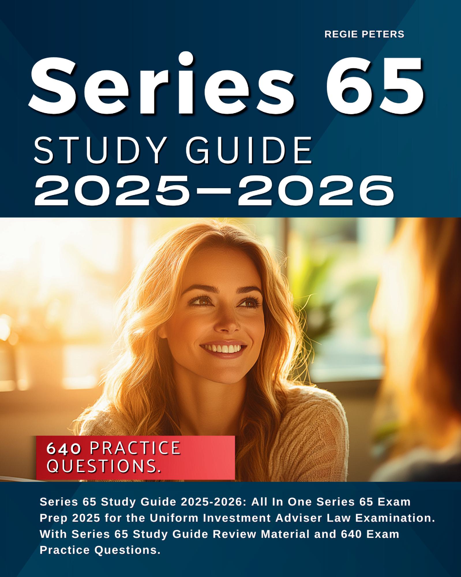 Series 65 Study Guide 2025-2026: All In One Series 65 Exam Prep 2025 for the Uniform Investment Adviser Law Examination. With Series 65 Study Guide Review Material and 640 Exam Practice Questions.