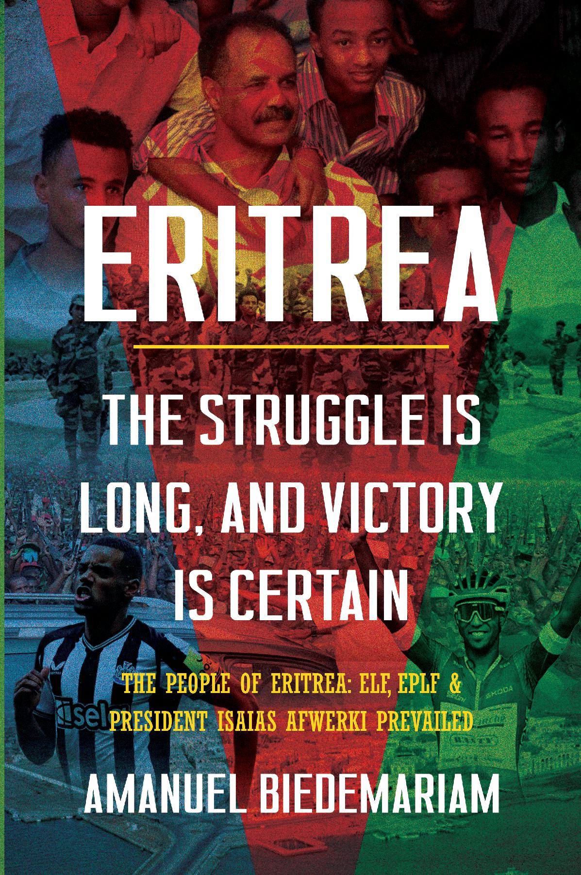 Eritrea: The Struggle is Long and Victory is Certain - The People of Eritrea: ELF, EPLF & President Isaias Prevailed