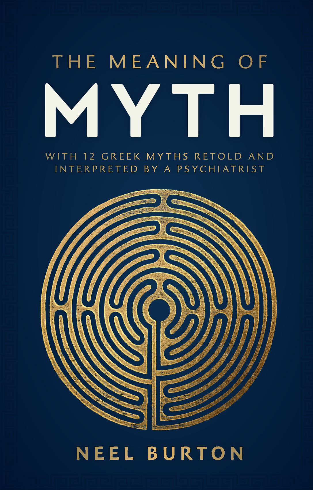 The Meaning of Myth: With 12 Greek Myths Retold and Interpreted by a Psychiatrist