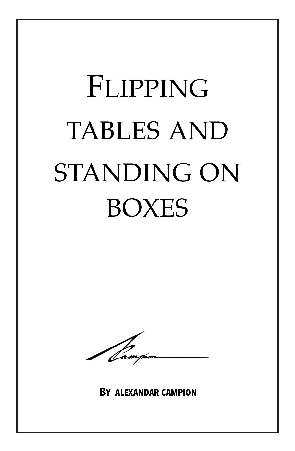Flipping Tables and Standing on Boxes