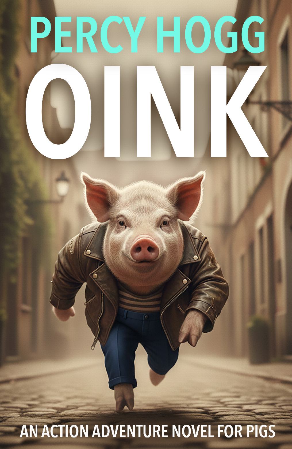 Oink - An Action Adventure Novel For Pigs