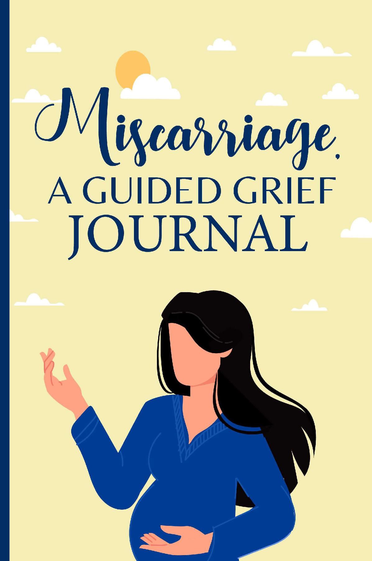 MISCARRIAGE JOURNAL A GUIDED GRIEF JOURNAL