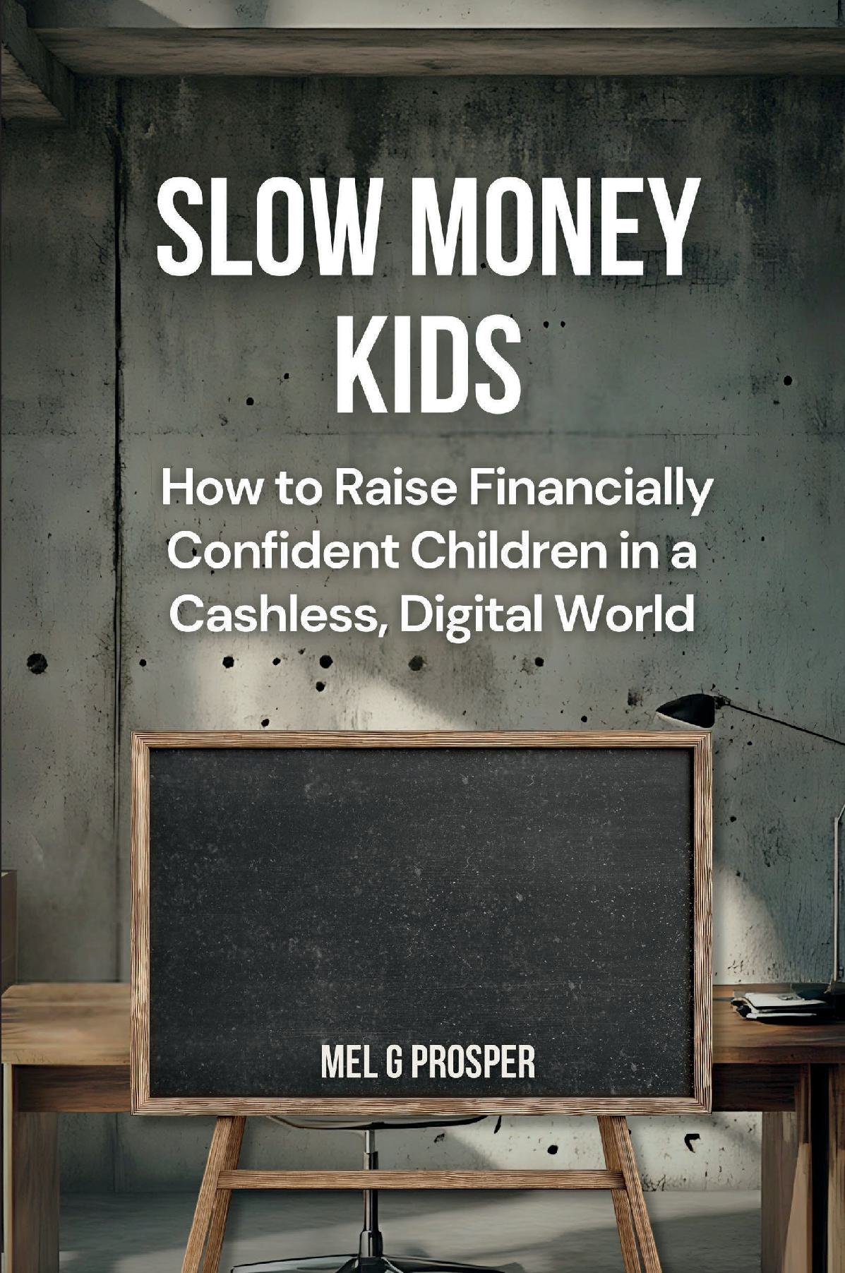 Slow Money Kids: How to Raise Financially Confident Children in a Cashless, Digital World