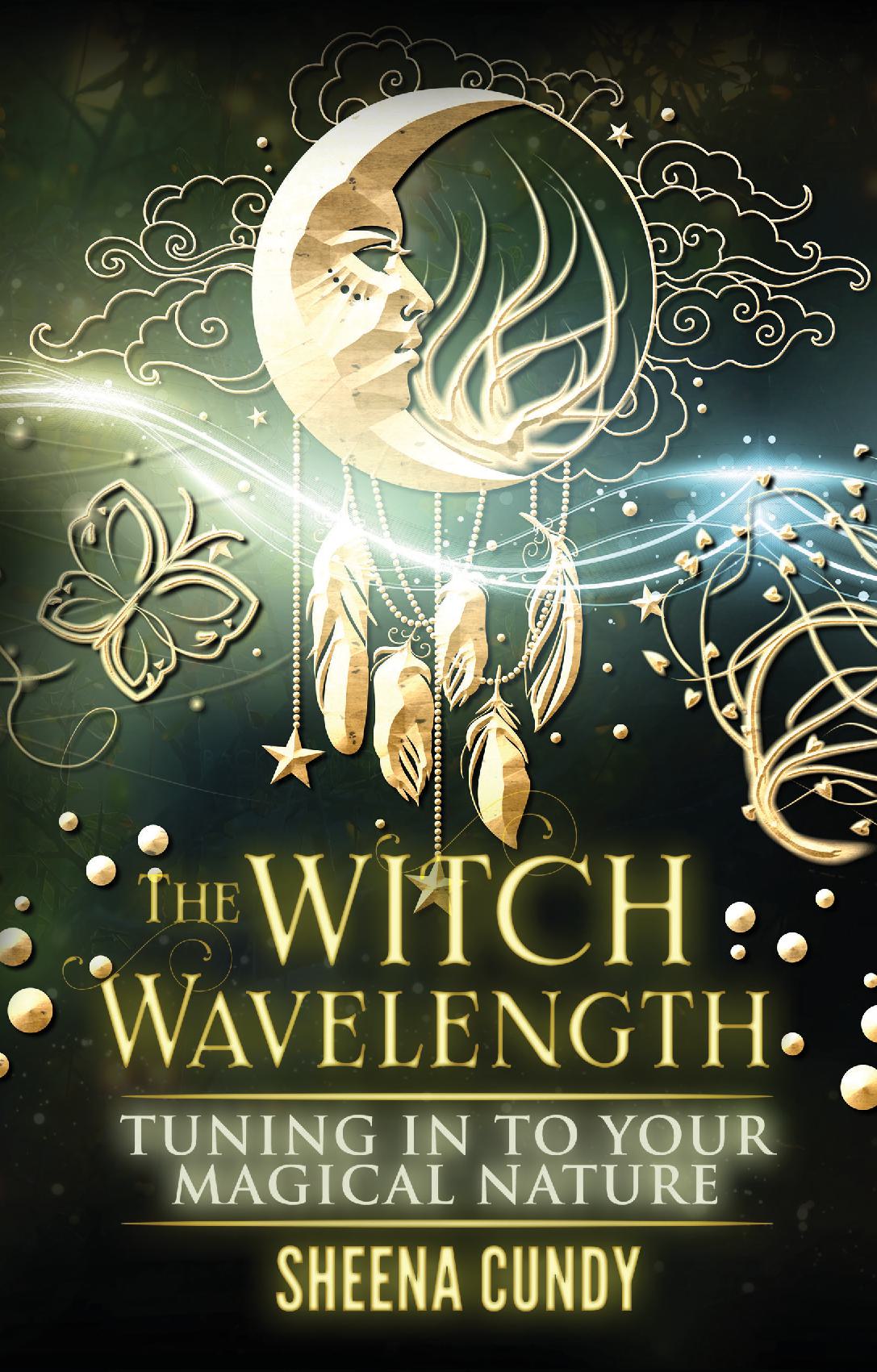The Witch Wavelength: Tuning In To Your Magical Nature
