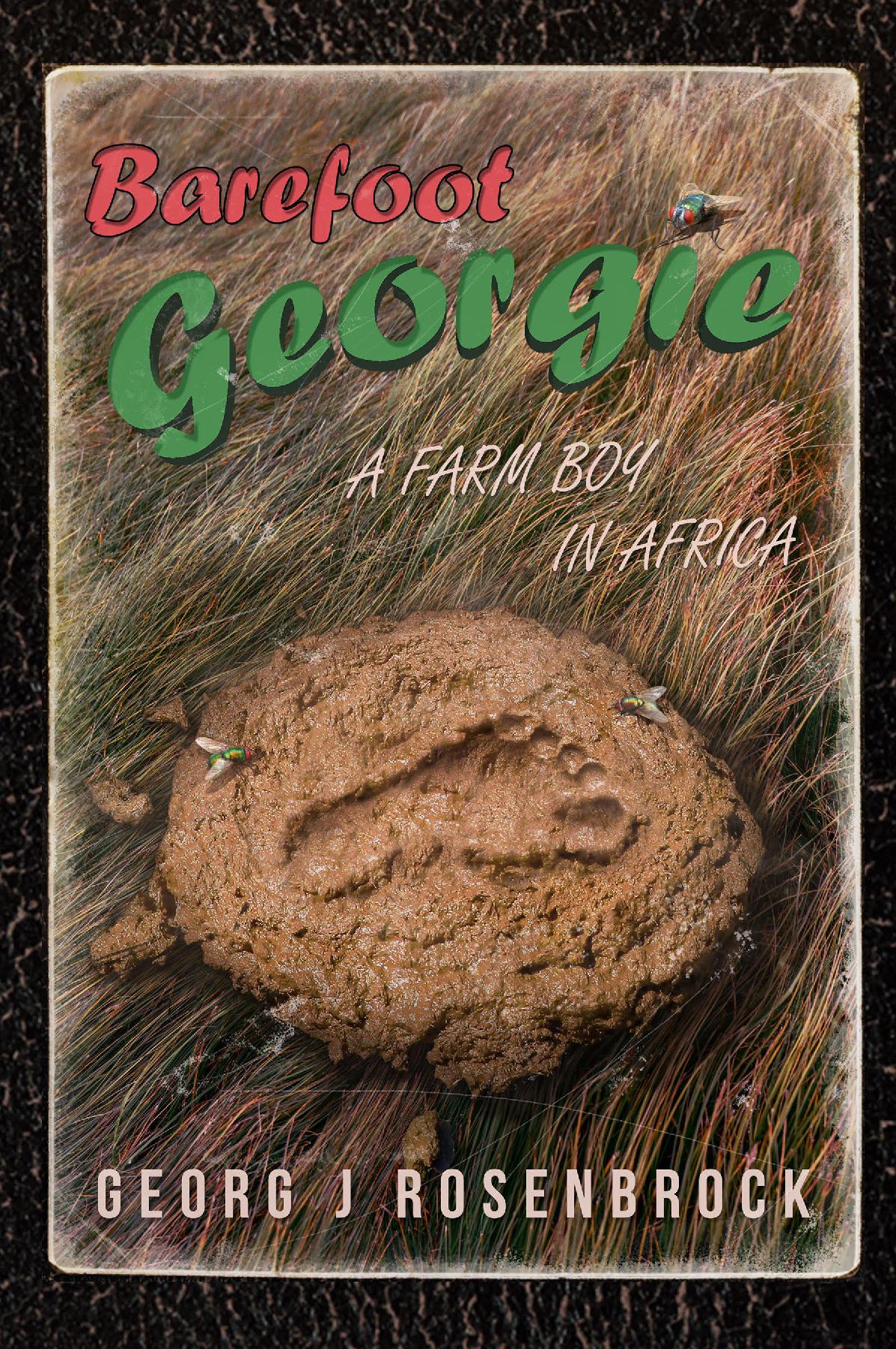 Barefoot Georgie - A Farm Boy In Africa