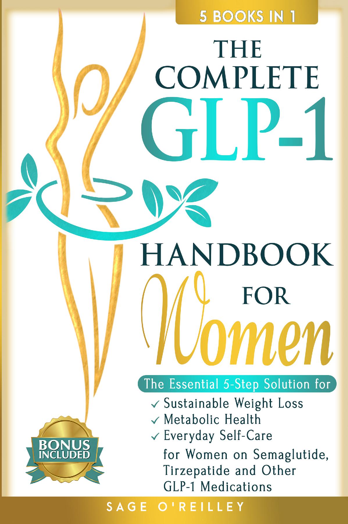 The Complete GLP-1 Handbook for Women: The Essential 5-Step Solution for Sustainable Weight Loss, Metabolic Health and Everyday Self-Care for Women on Semaglutide, Tirzepatide and Other GLP-1 Medications