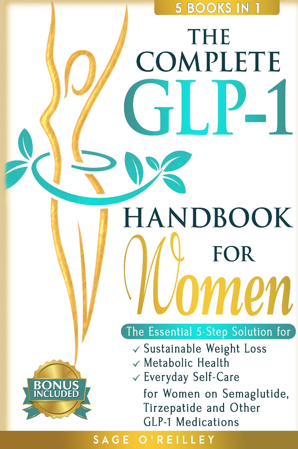 The Complete GLP-1 Handbook for Women: The Essential 5-Step Solution for Sustainable Weight Loss, Metabolic Health and Everyday Self-Care for Women on Semaglutide, Tirzepatide and Other GLP-1 Medications