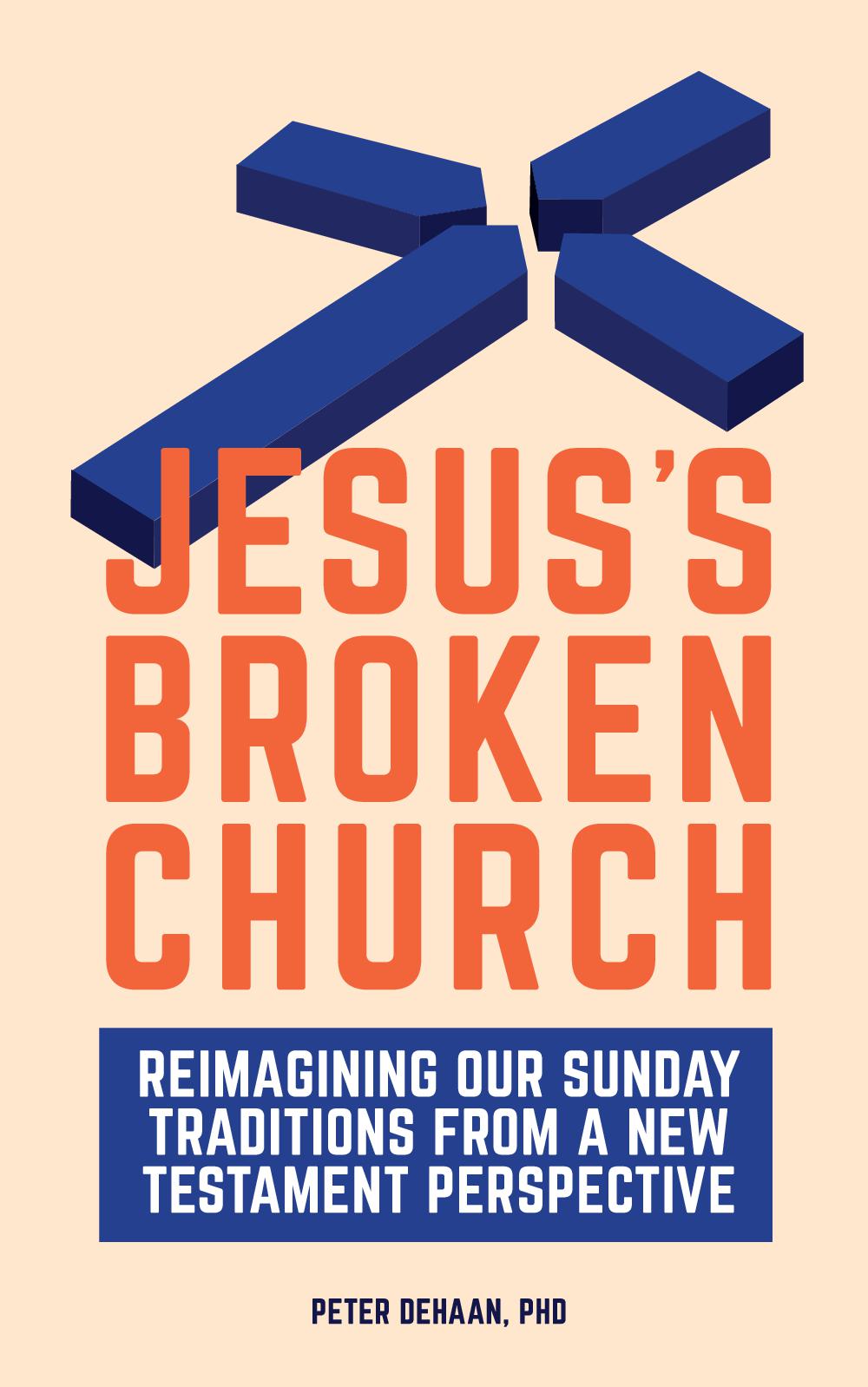 Jesus’s Broken Church - Reimagining Our Sunday Traditions from a New Testament Perspective