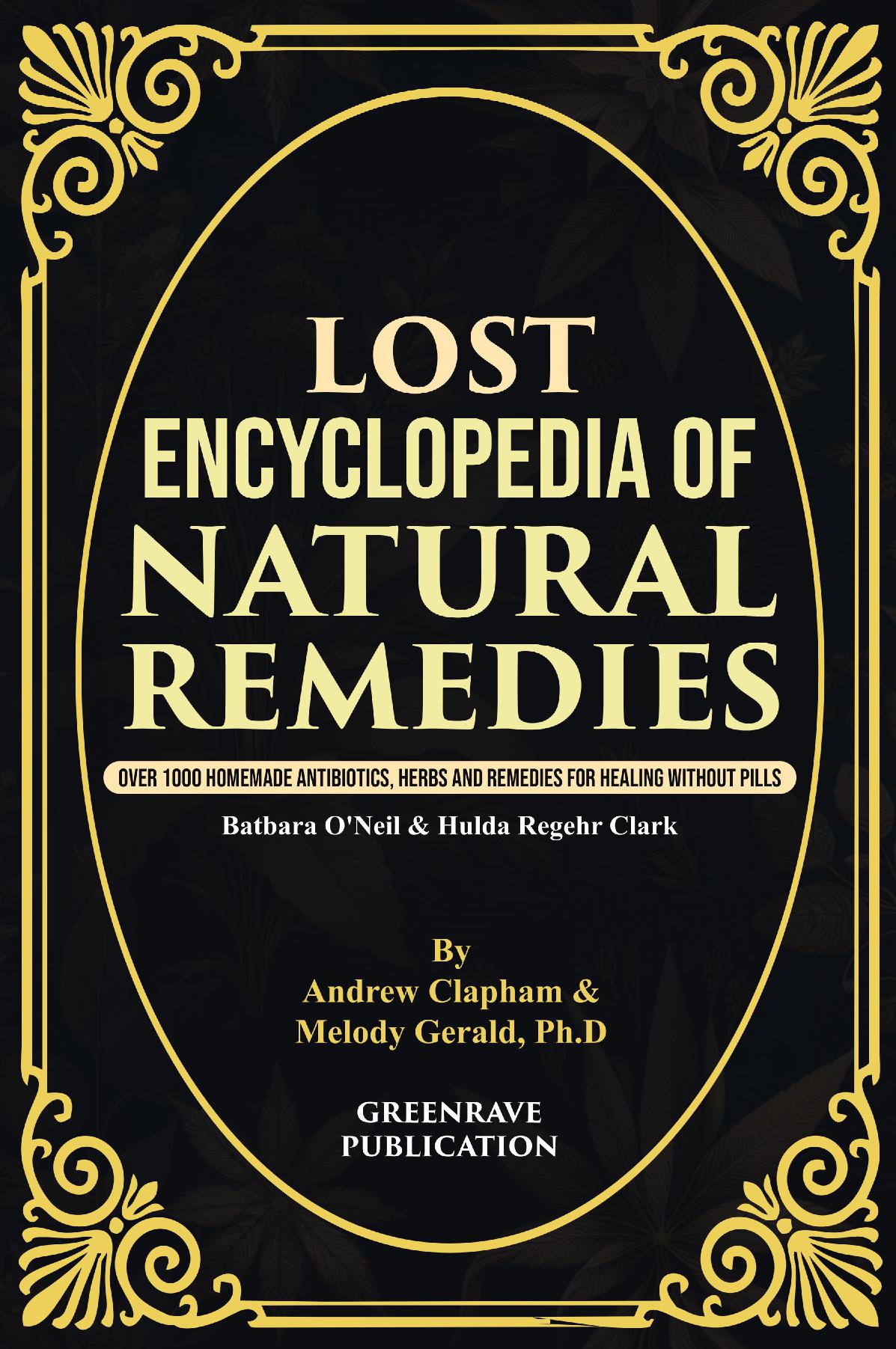 Lost Encyclopedia of Natural Remedies: Over 1000 Homemade Antibiotics, Herbs and Remedies for Healing without Pills