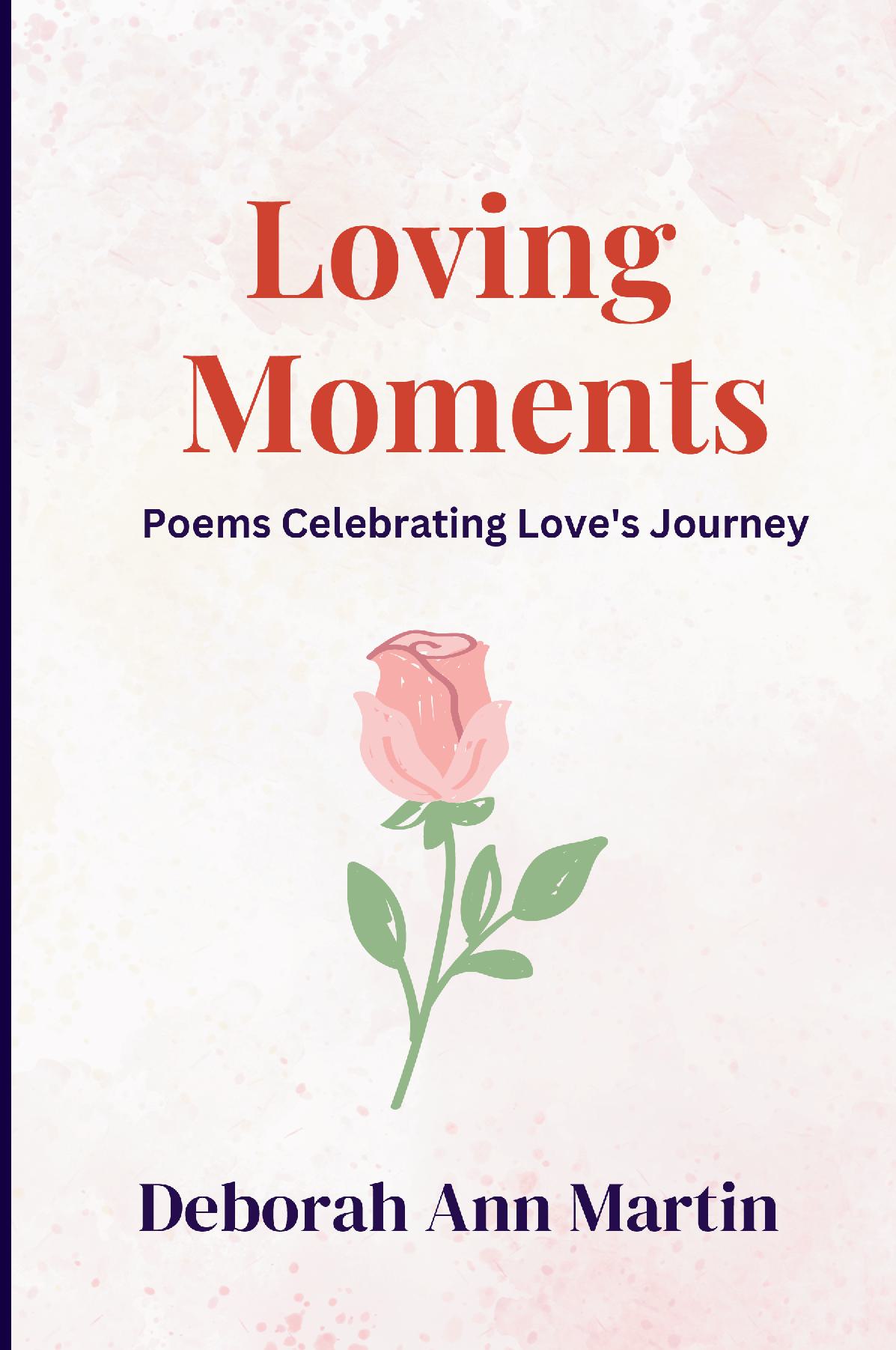 Loving Moments: Poems Celebrating Love's Journey