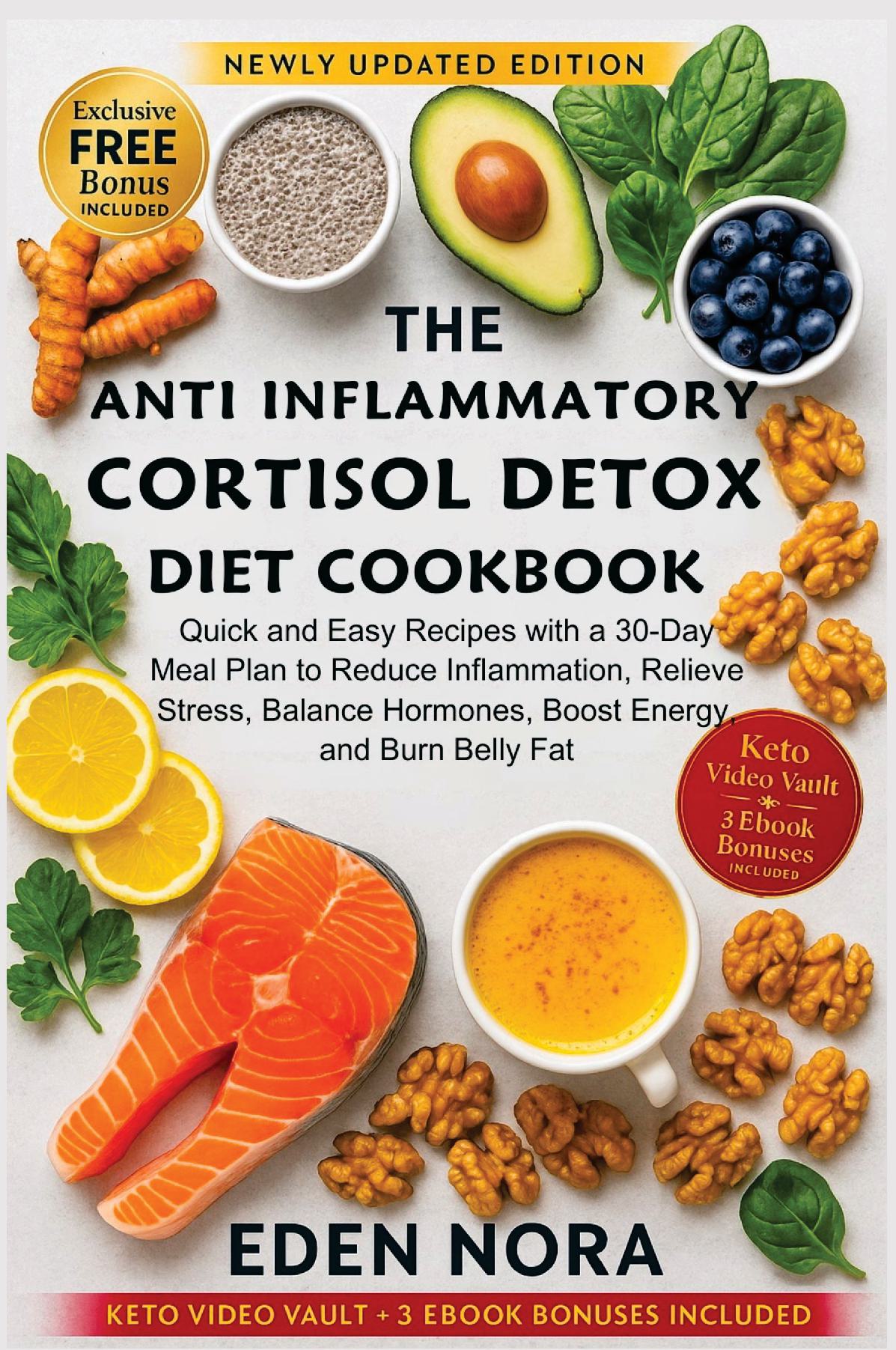 The Anti Inflammatory Cortisol Detox Diet Cookbook: Quick and Easy Recipes with a 30-Day Meal Plan to Reduce Inflammation, Relieve Stress, Balance Hormones, Boost Energy, and Burn Belly Fat