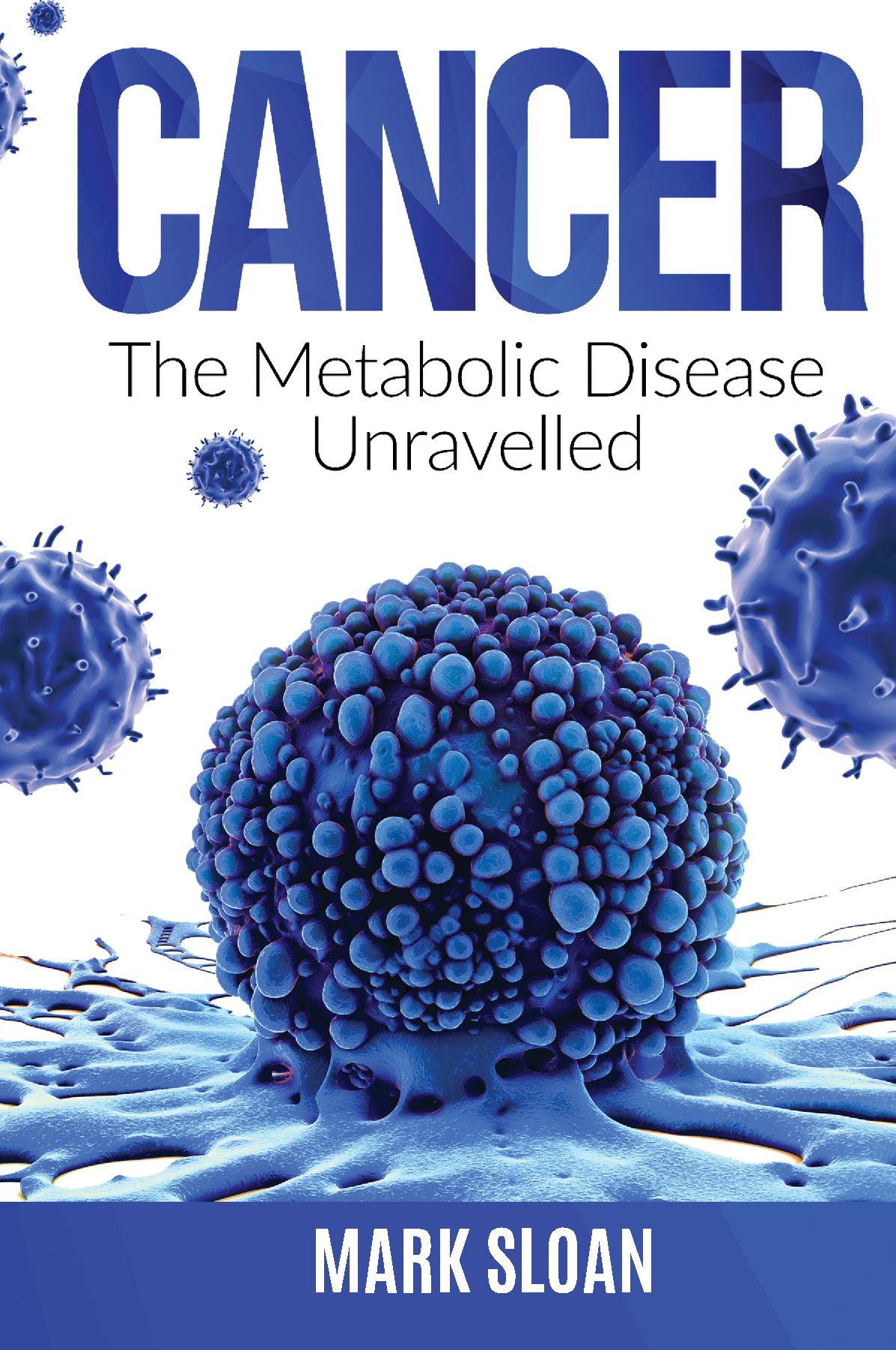 Cancer: The Metabolic Disease Unravelled