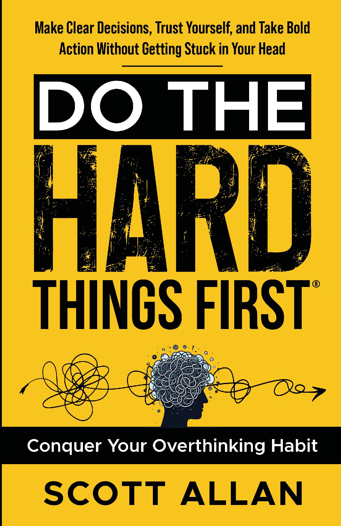 Do the Hard Things First: Conquer Your Overthinking Habit